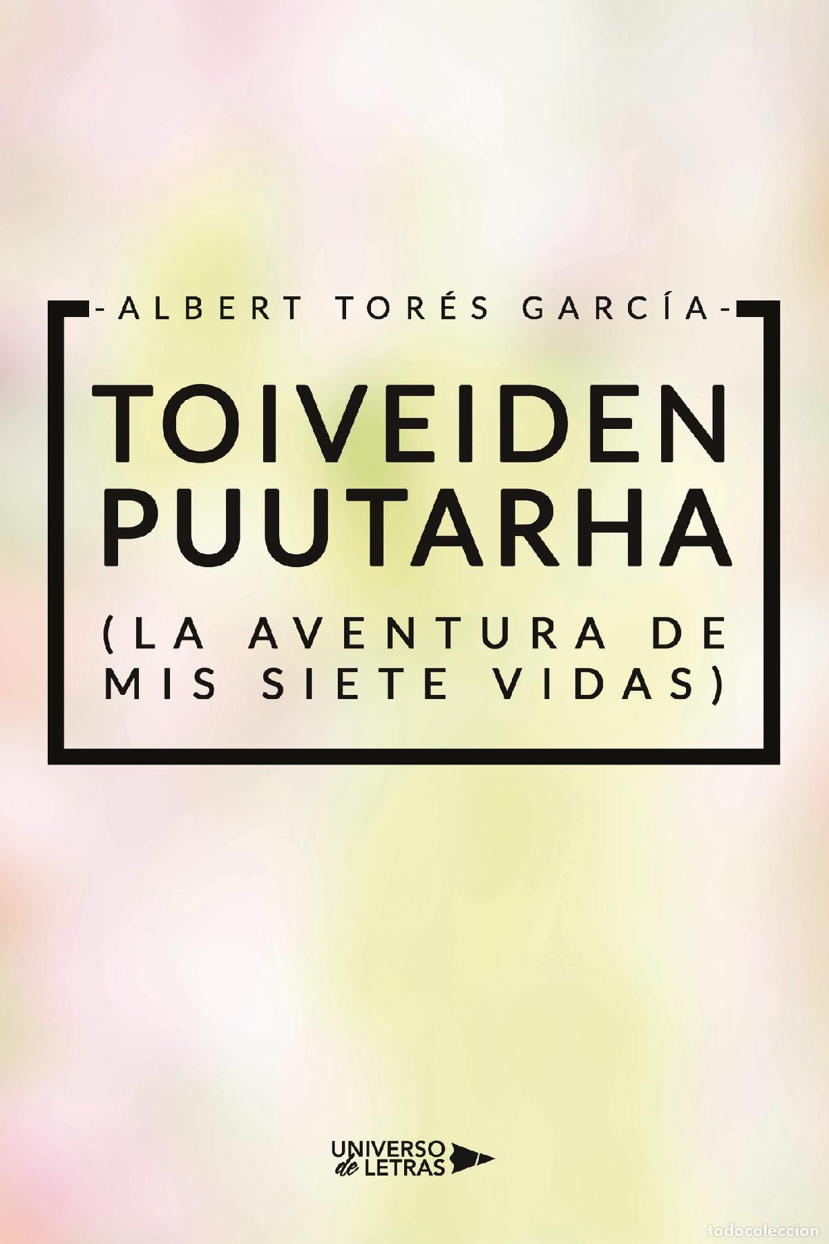 B&uuml;cher: TOIVEIDEN PUUTARHA (La aventura de mis siete vidas) - Albert Tor&eacute;s Garc&iacute;a