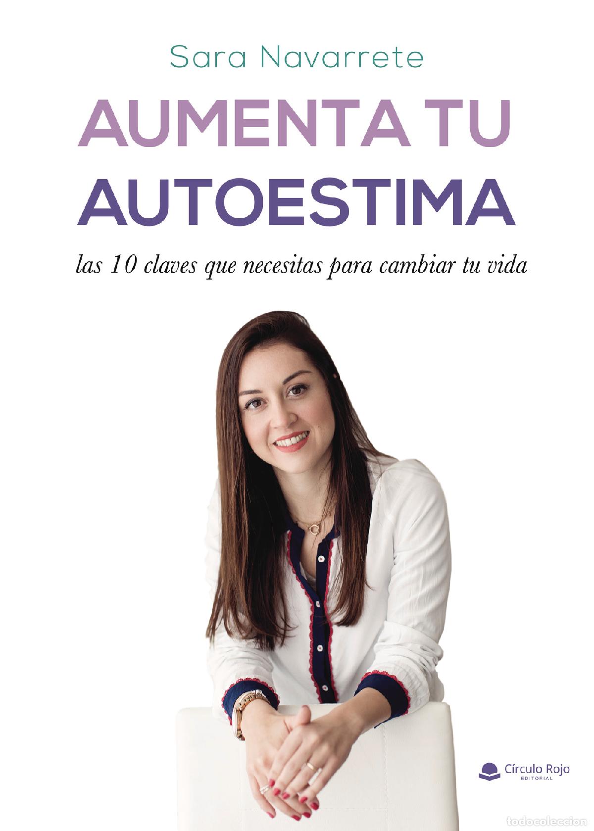 B&uuml;cher: Aumenta tu autoestima - las 10 claves que necesitas para cambiar tu vida - Sara Navarrete