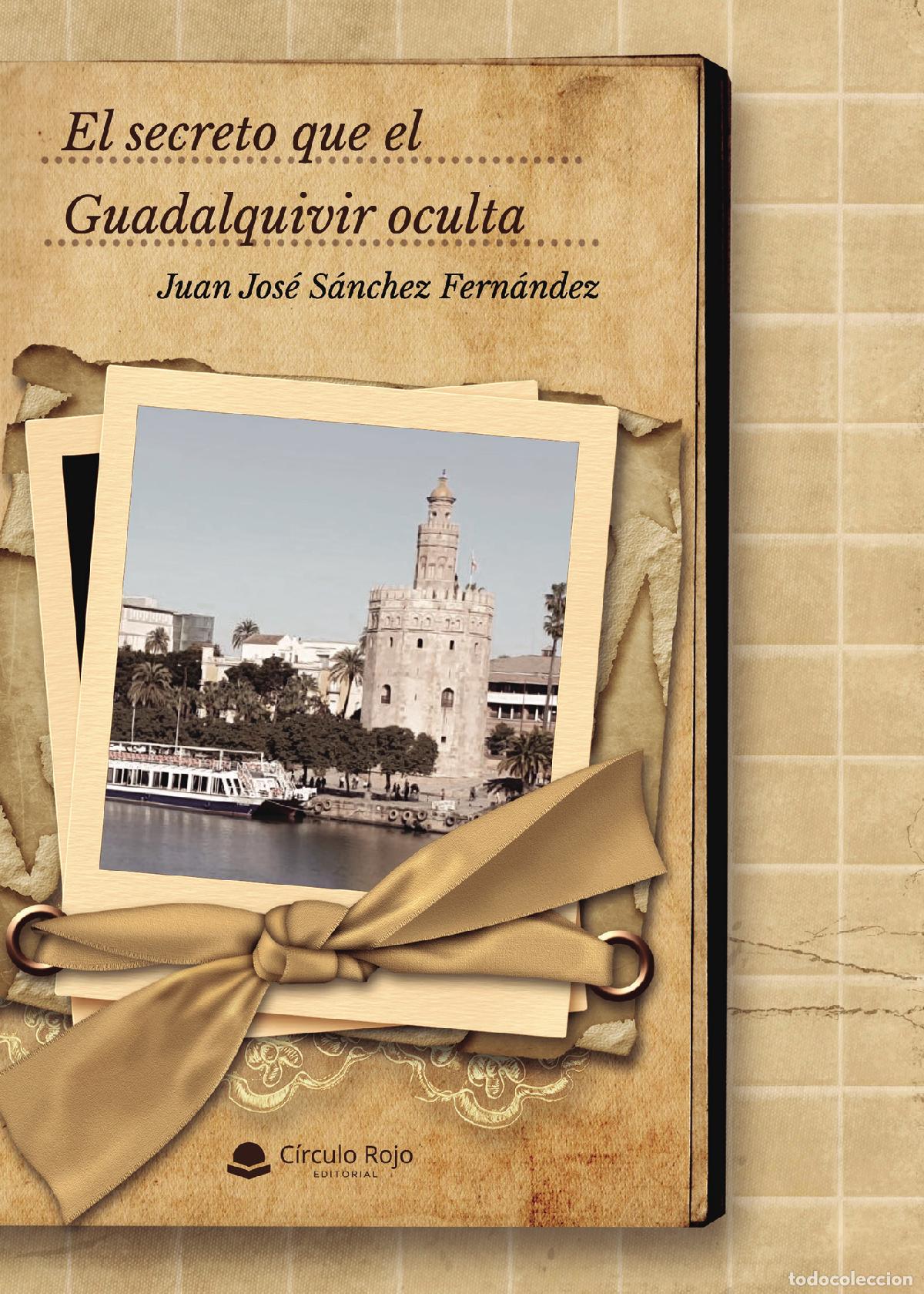 B&uuml;cher: El secreto que el Guadalquivir oculta - Juan Jos&eacute; Sanchez Fern&aacute;ndez