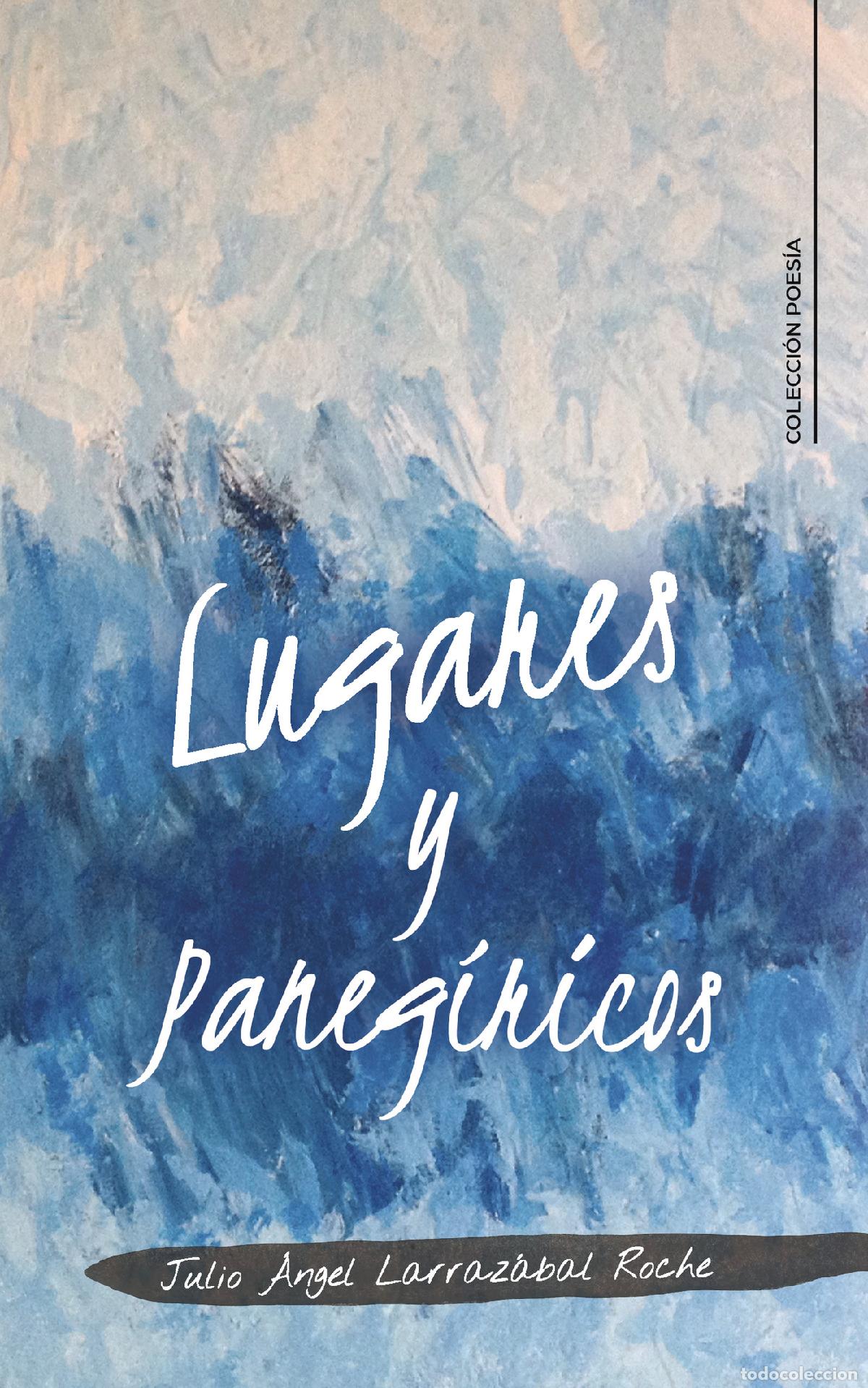 books: Lugares y Paneg&iacute;ricos - Julio &Aacute;ngel Larraz&aacute;bal Roche