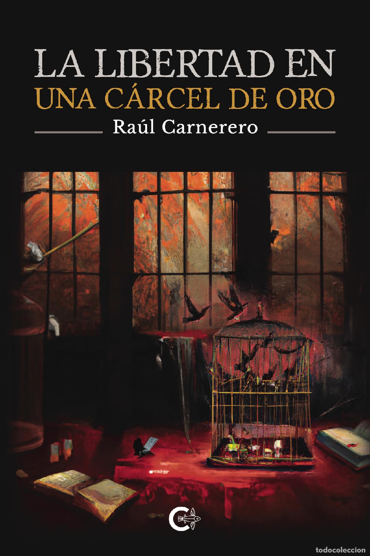 Libri: La libertad en una c&aacute;rcel de oro - Ra&uacute;l Carnerero