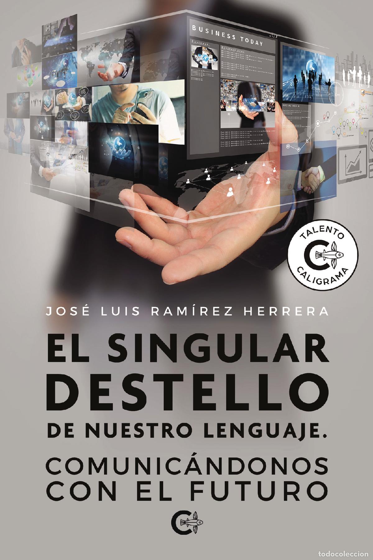 Libri: El singular destello de nuestro lenguaje. Comunic&aacute;ndonos con el futuro - Jos&eacute; Luis Ram&iacute;rez Herrera