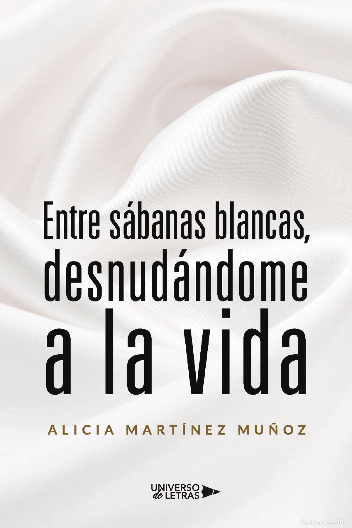 Libri: Entre s&aacute;banas blancas, desnud&aacute;ndome a la vida - Alicia Mart&iacute;nez Mu&ntilde;oz