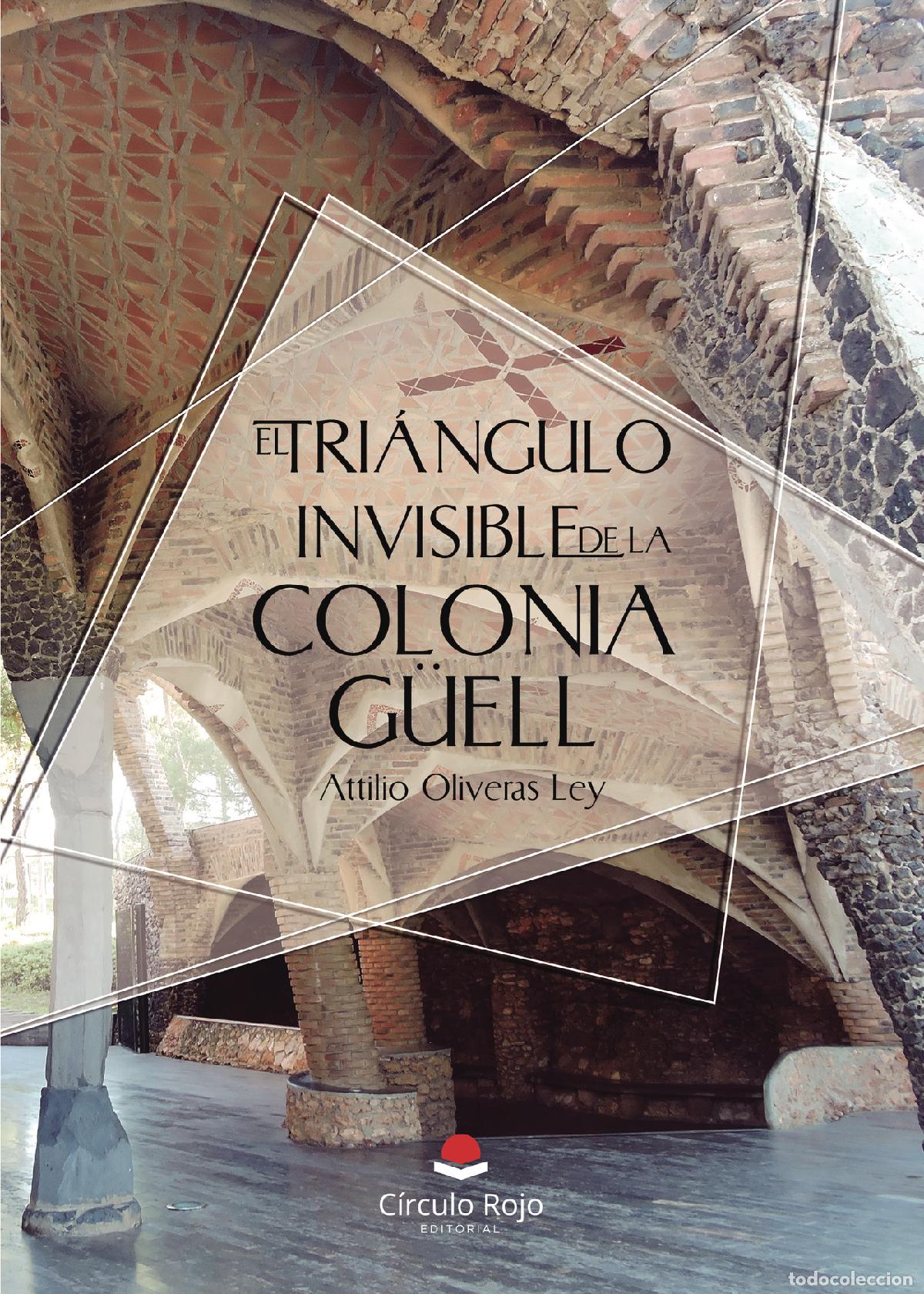 B&uuml;cher: El tri&aacute;ngulo invisible de la Colonia G&uuml;ell - Attilio Oliveras Ley