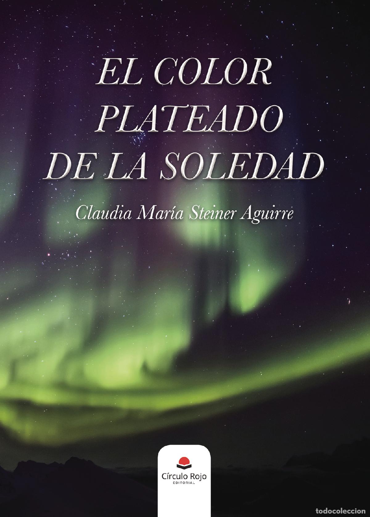 B&uuml;cher: El color plateado de la soledad - Claudia Mar&iacute;a Steiner Aguirre