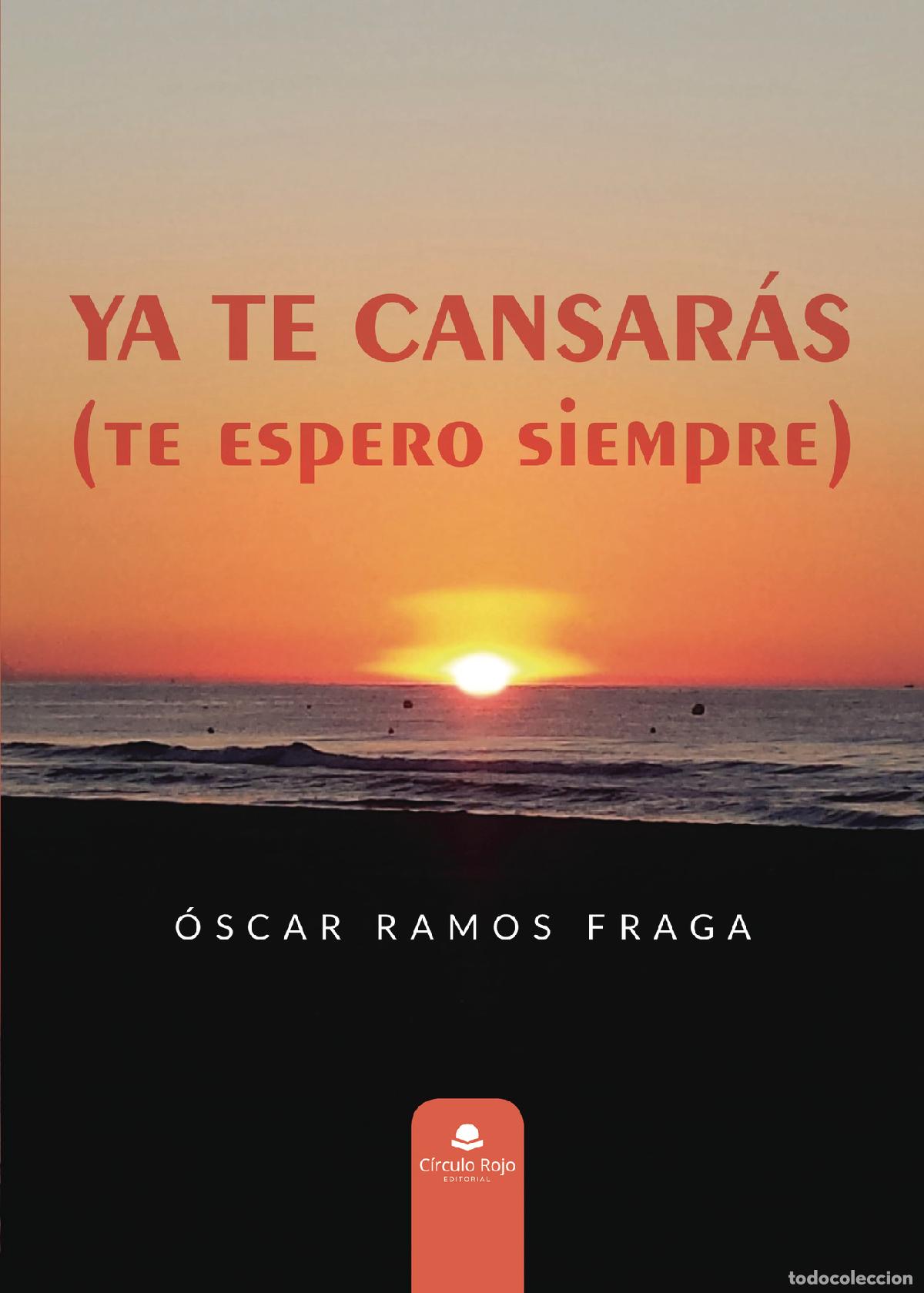 B&uuml;cher: YA TE CANSAR&Aacute;S (te espero siempre) - &Oacute;scar Ramos Fraga