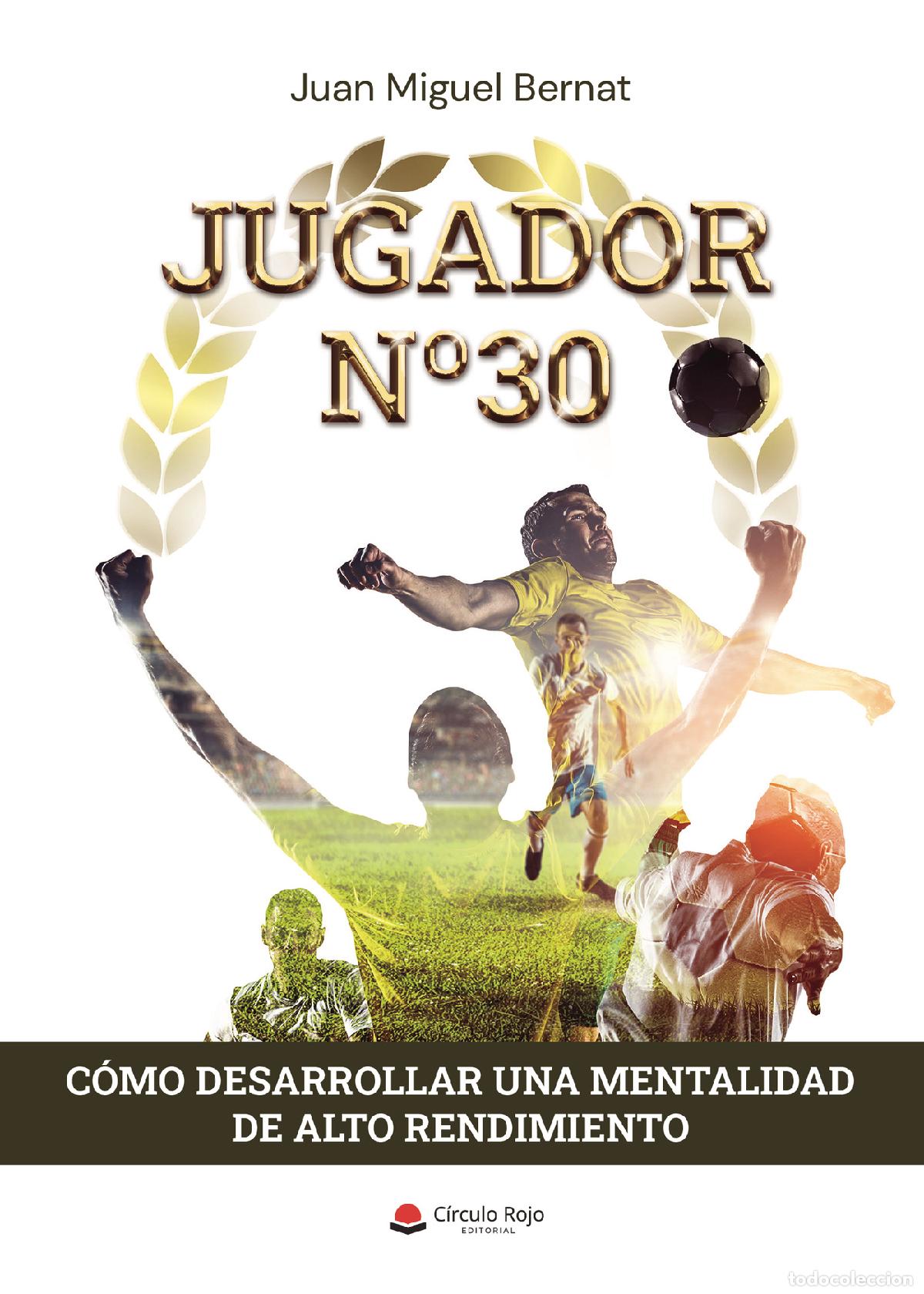 Libri: Jugador n&ordm;30 - C&oacute;mo desarrollar una mentalidad de alto rendimiento - Juan Miguel Bernat