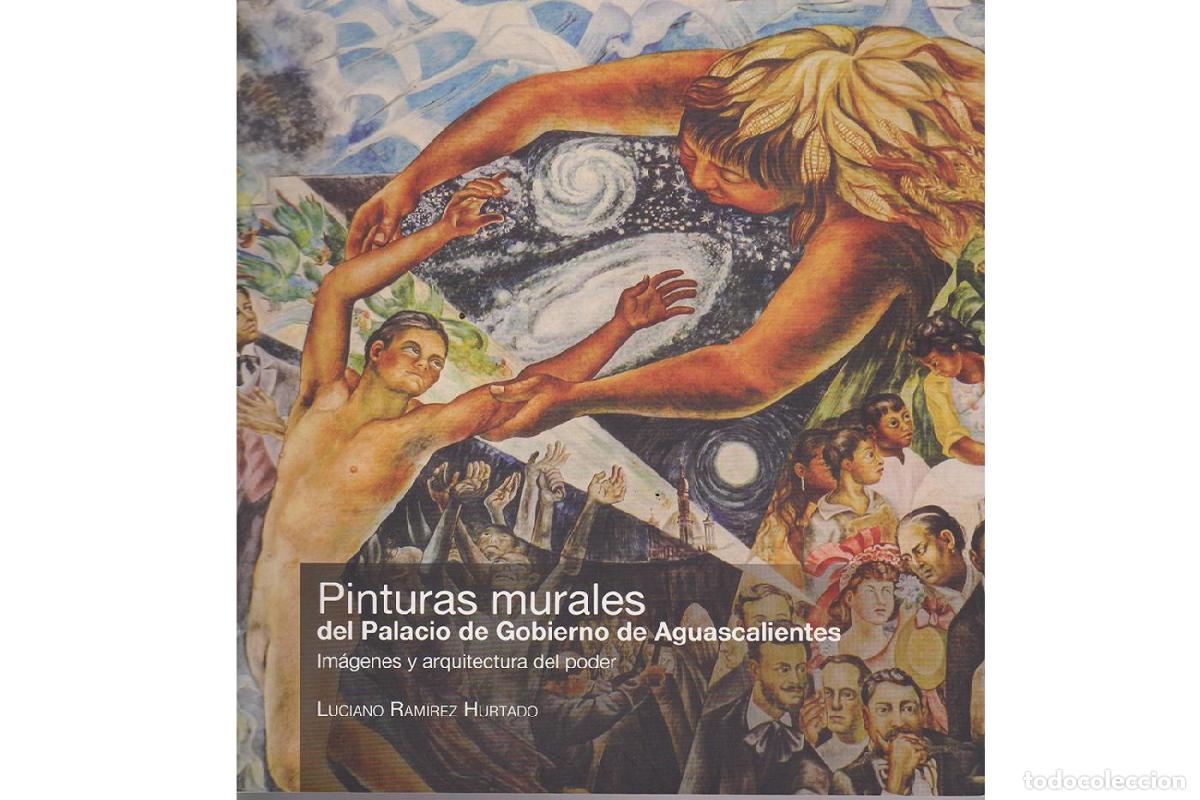 Libros: Pinturas murales del palacio de gobierno de Aguascalientes - Im&aacute;genes y arquitectura del poder - Luc - Foto 1