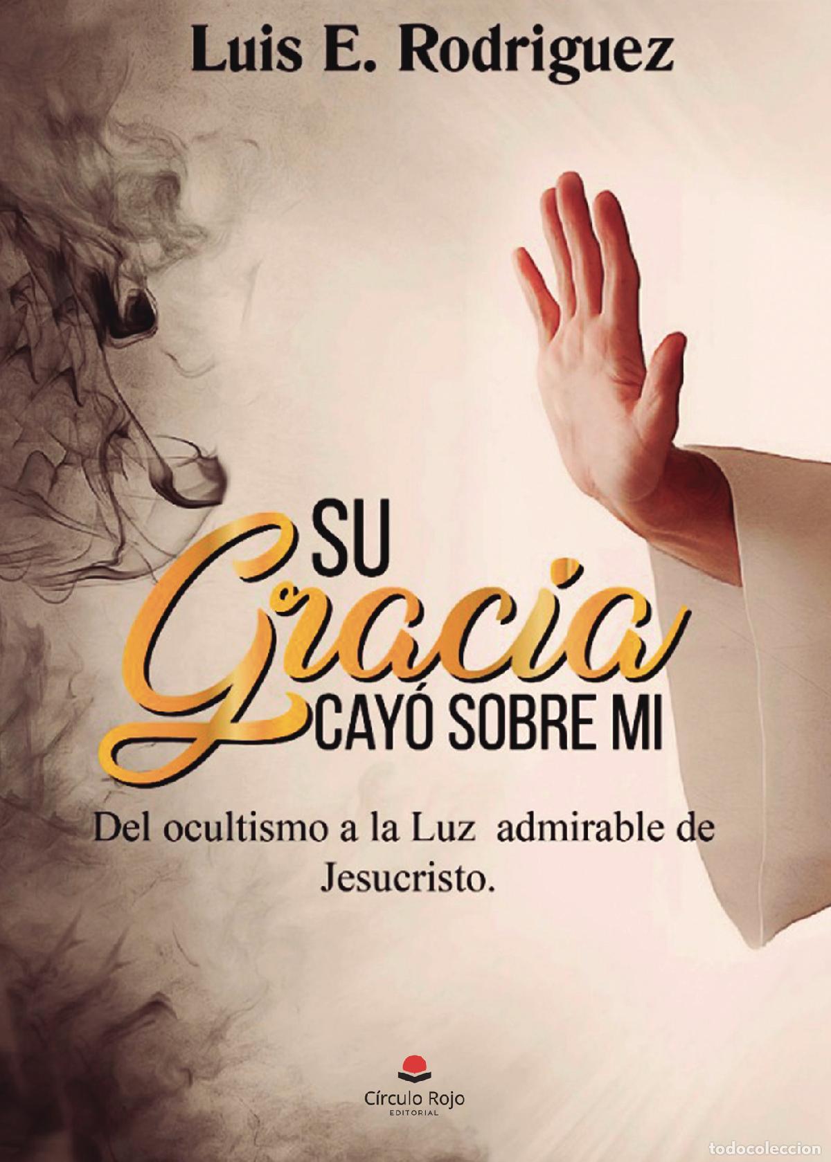 Libros: Su gracia cay&oacute; sobre m&iacute; - Luis E. Rodr&iacute;guez - Foto 1