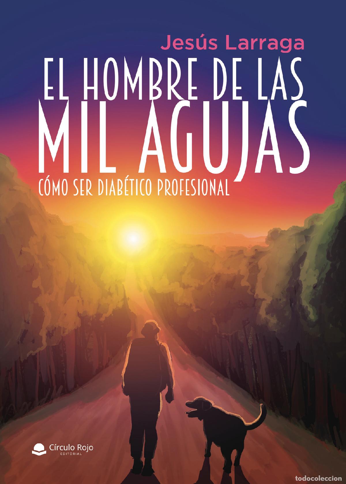 Livros: El hombre de las mil agujas - C&oacute;mo ser diab&eacute;tico profesional - Jes&uacute;s Larraga