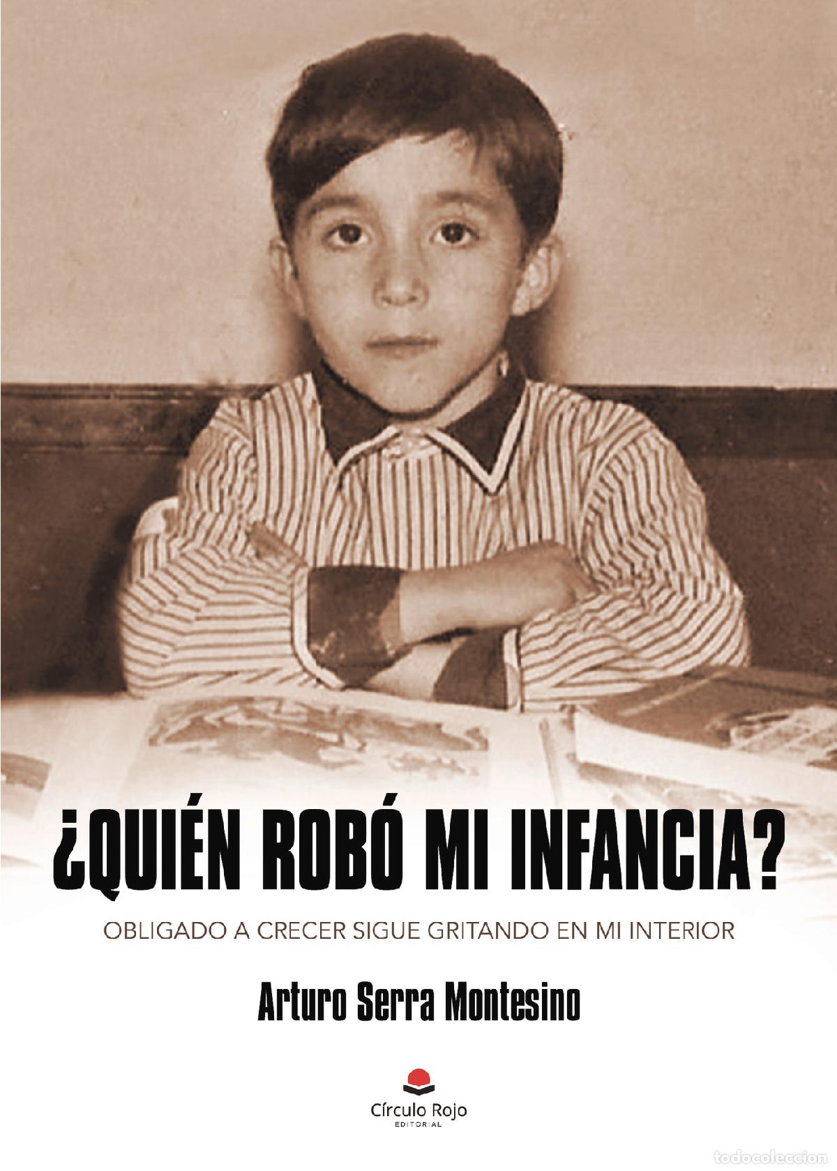 Livres: &iquest;Qui&eacute;n rob&oacute; mi infancia? - Obligado a crecer sigue gritando en mi interior - Arturo Serra Montesino