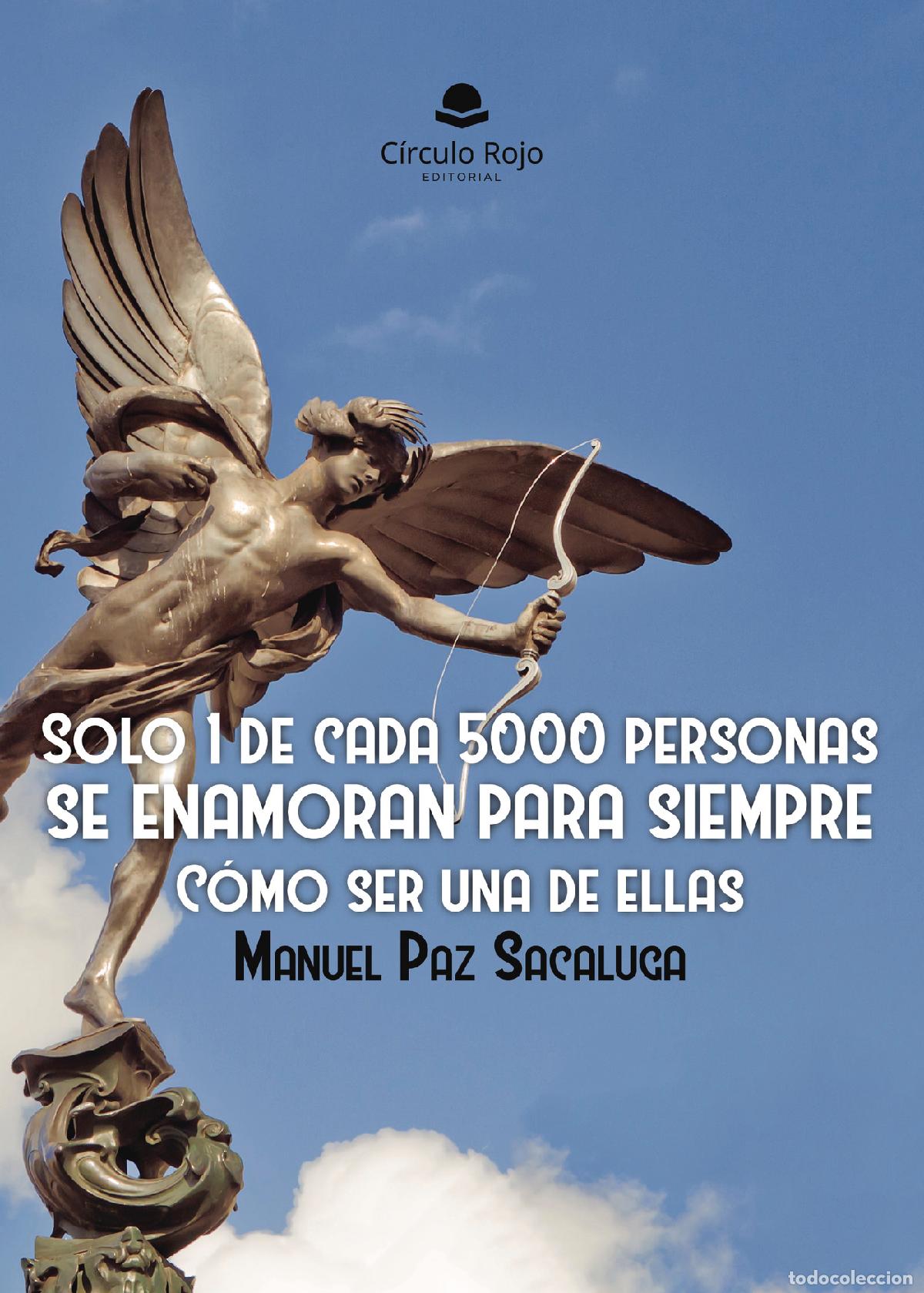 Livros: Solo 1 de cada 5000 personas se enamoran para siempre - C&oacute;mo ser una de ellas - Manuel Paz Sacaluga