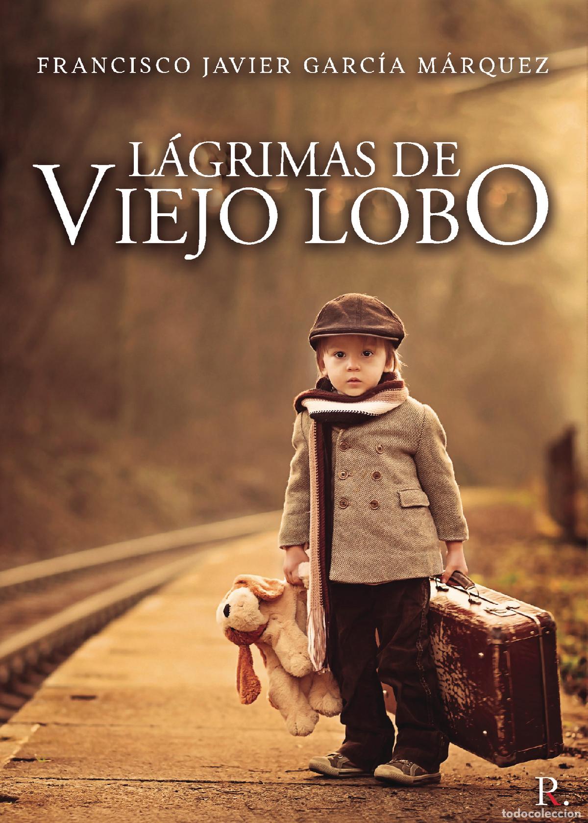Libros: L&aacute;grimas de viejo lobo - Francisco Javier Garc&iacute;a M&aacute;rquez