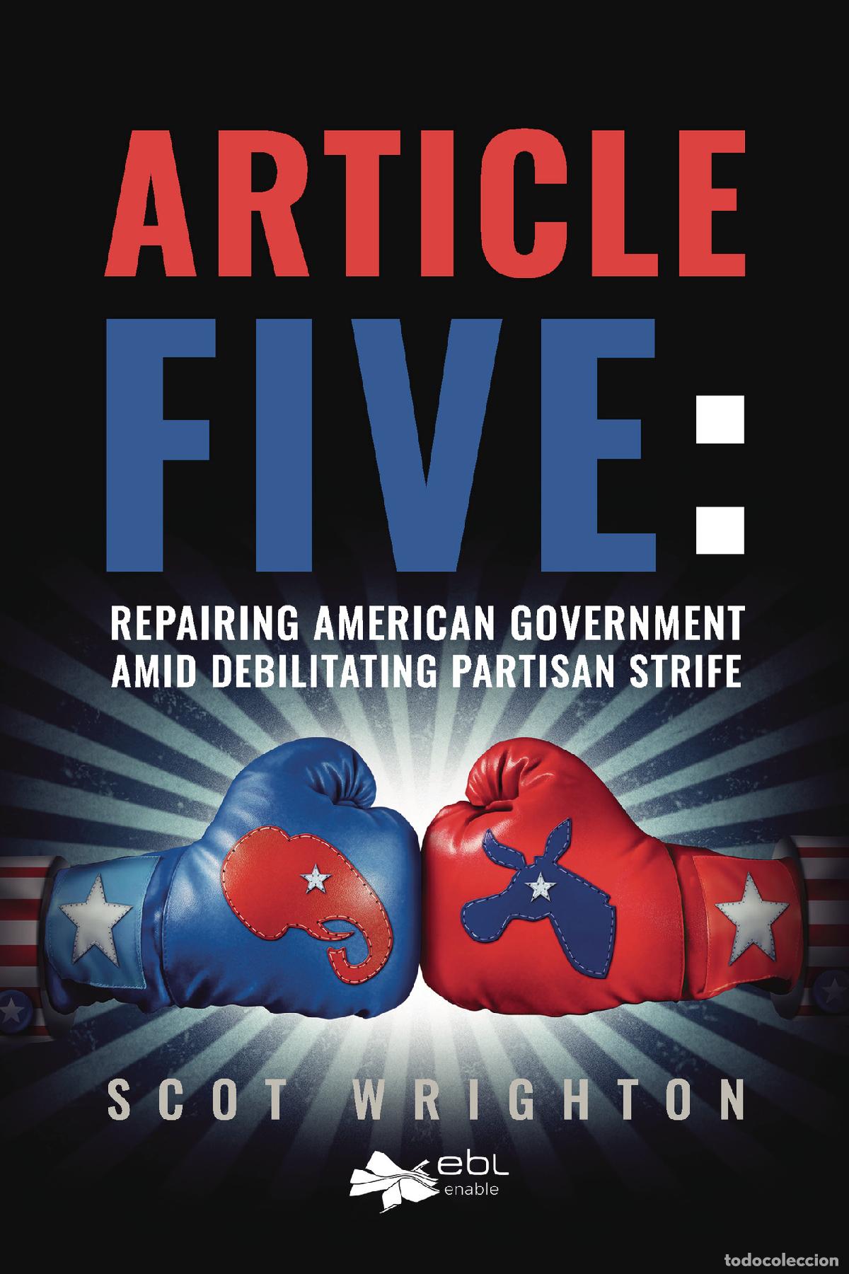 Libri: Article Five: Repairing American Government Amid Debilitating Partisan Strife - Scot Wrighton