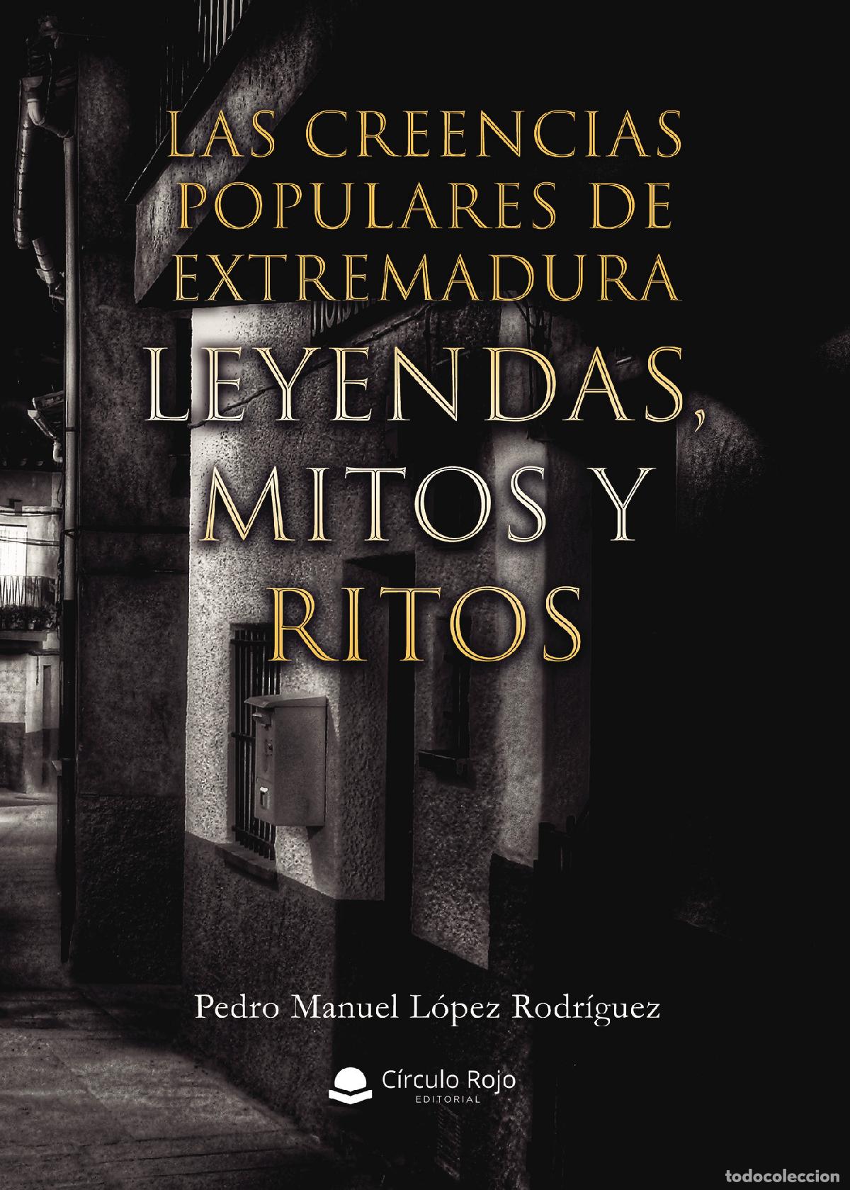 B&uuml;cher: Las creencias populares de Extremadura. Leyendas, Mitos y Ritos - Pedro Manuel L&oacute;pez Rodr&iacute;guez