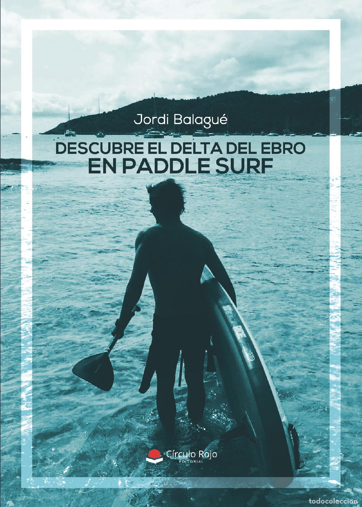 B&uuml;cher: Descubre el Delta del Ebro en Paddle Surf - Jordi Balagu&eacute;