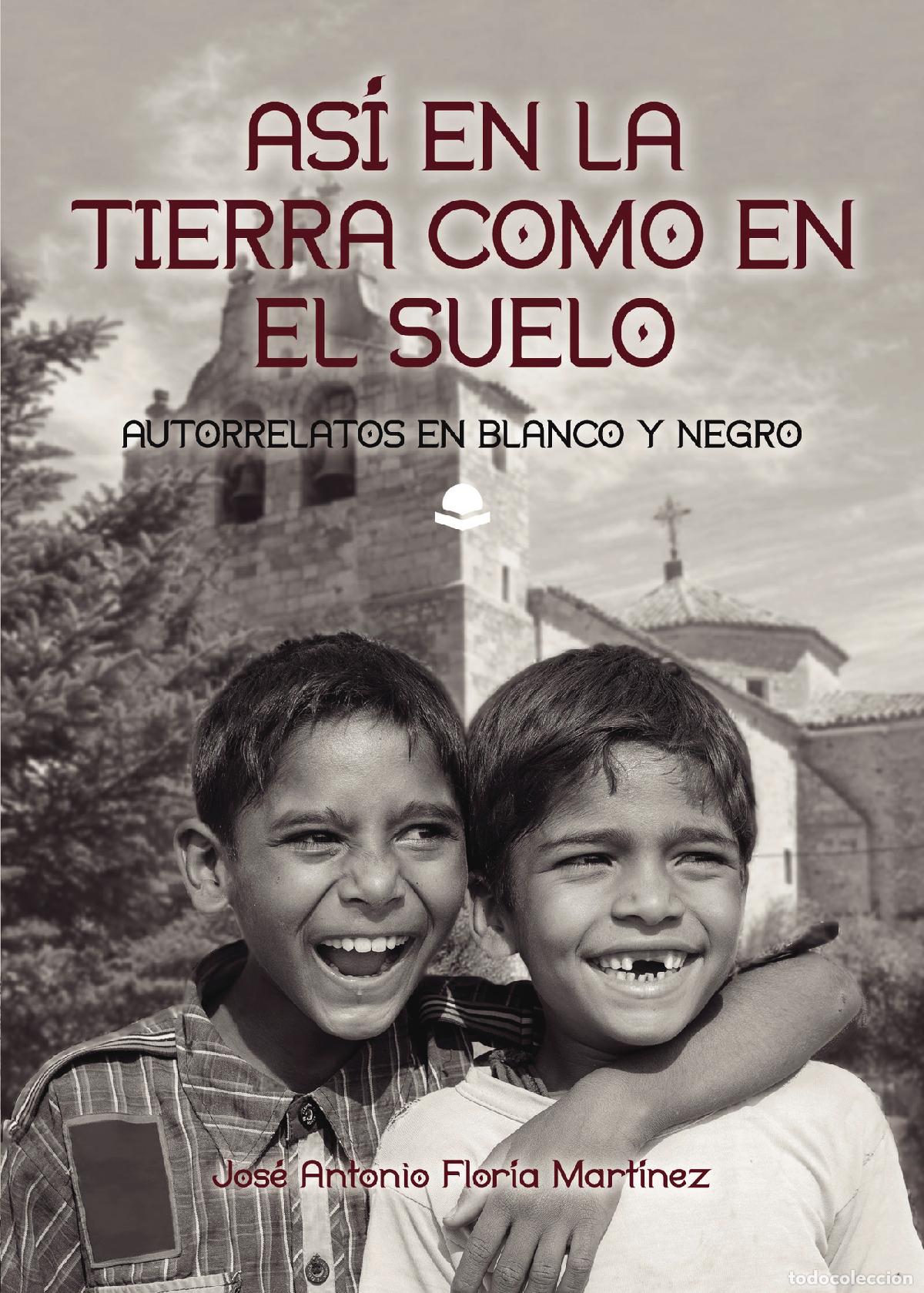 B&uuml;cher: As&iacute; en la Tierra como en el suelo - Autorrelatos en blanco y negro - Jos&eacute; Antonio Flor&iacute;a Mart&iacute;nez
