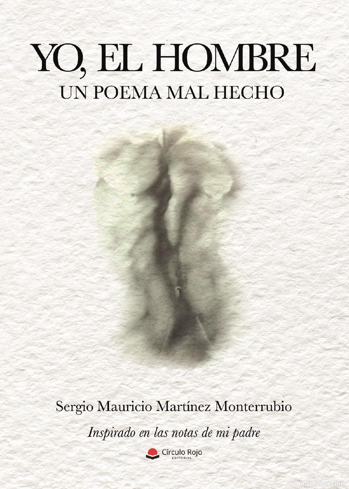 B&uuml;cher: Yo, el hombre. Un poema mal hecho - Inspirado en las notas de mi padre - Sergio Mauricio Mart&iacute;nez Mo