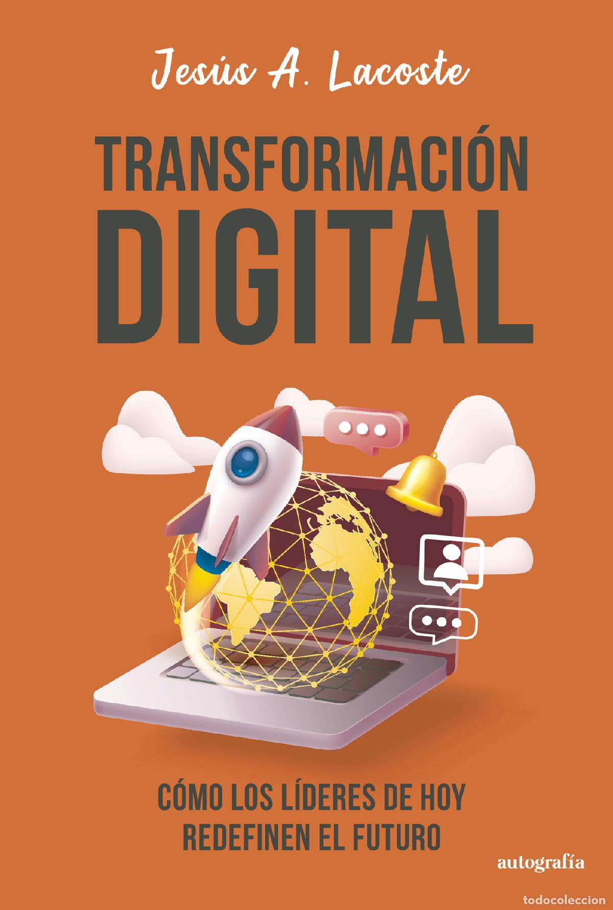 books: Transformaci&oacute;n digital - C&oacute;mo los l&iacute;deres de hoy redefinen el futuro - Jes&uacute;s A. Lacoste