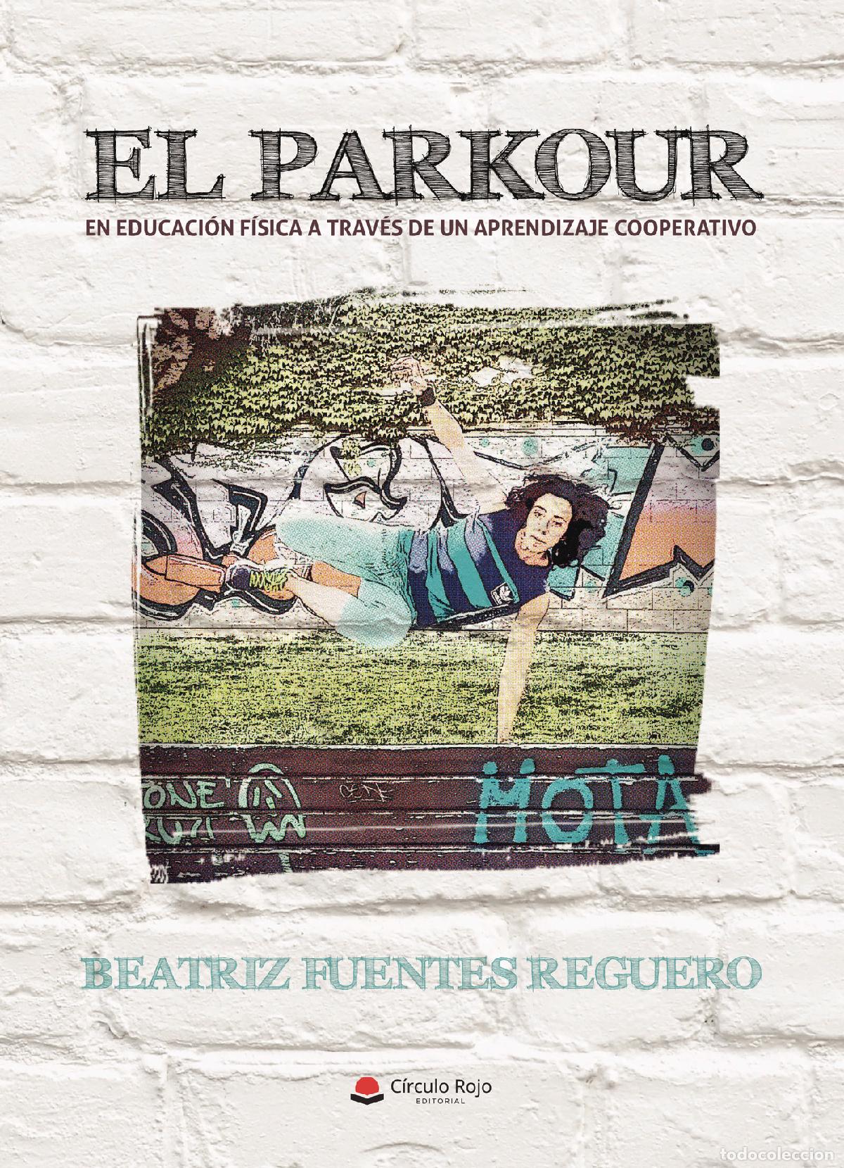 B&uuml;cher: EL PARKOUR - EN EDUCACI&Oacute;N F&Iacute;SICA A TRAV&Eacute;S DE UN APRENDIZAJE COOPERATIVO - Beatriz Fuentes Reguero