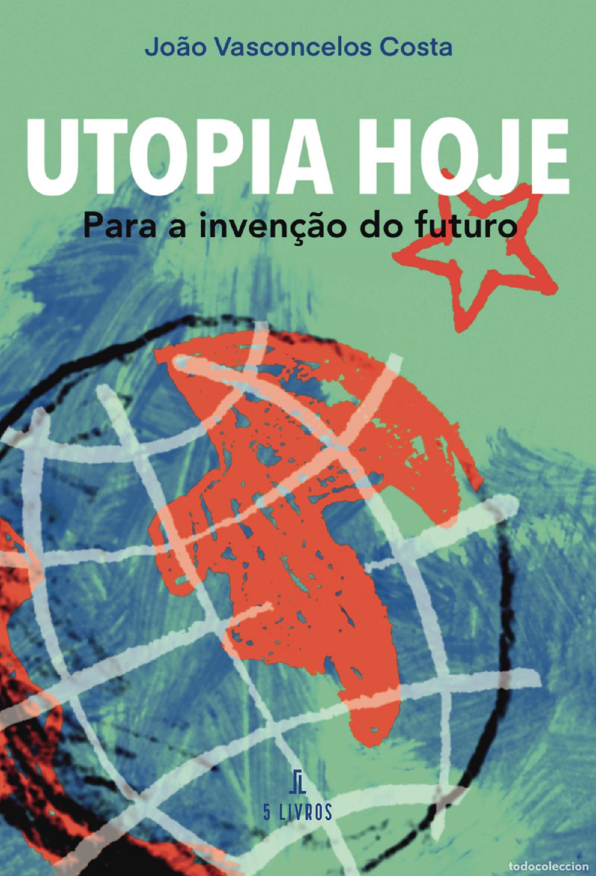 Libri: Utopia Hoje ? Para a inven&ccedil;&atilde;o do futuro - Jo&atilde;o Vasconcelos Costa