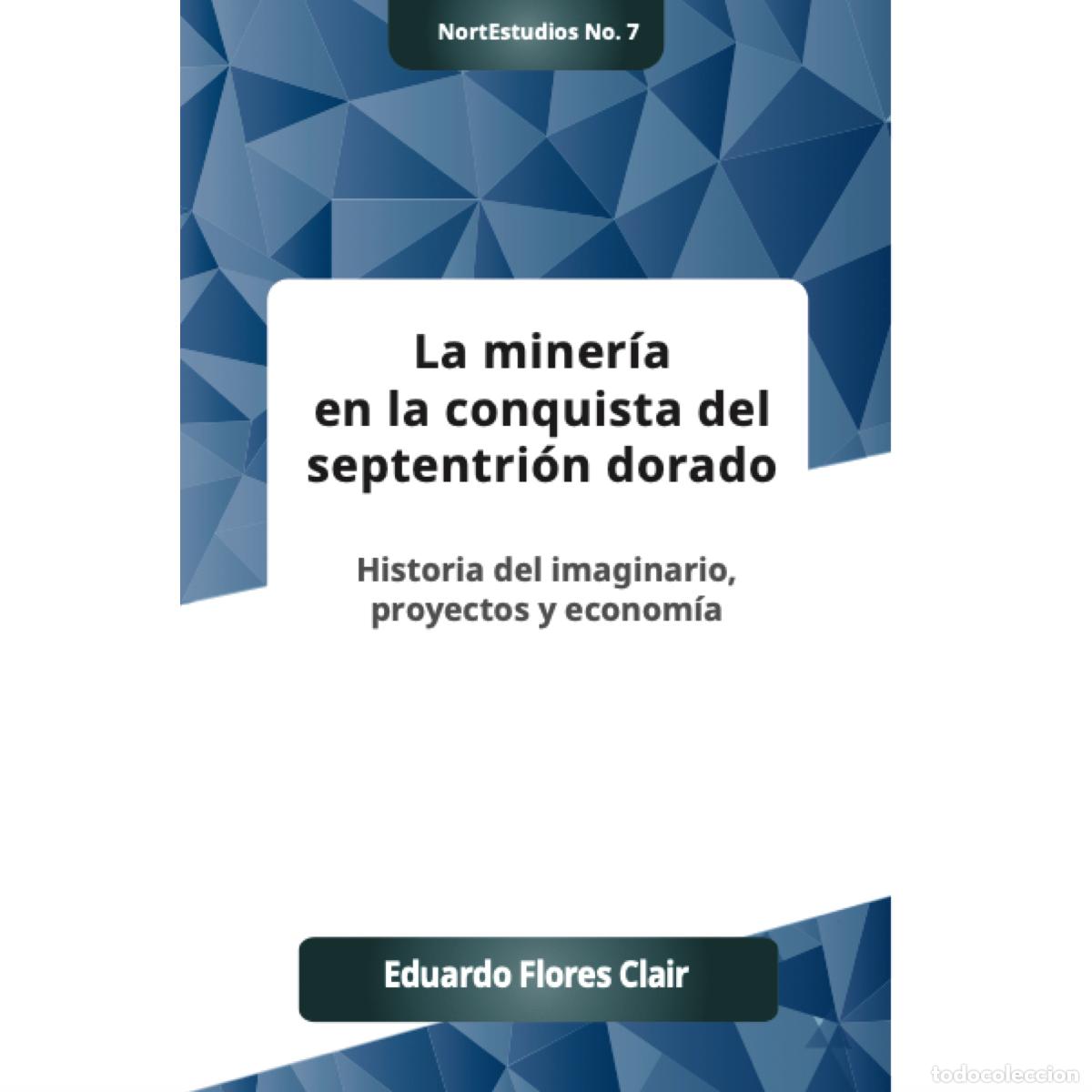 Libri: La mineria en la conquista del septentrion dorado - Historia del imaginario, proyectos y econom&iacute;a -