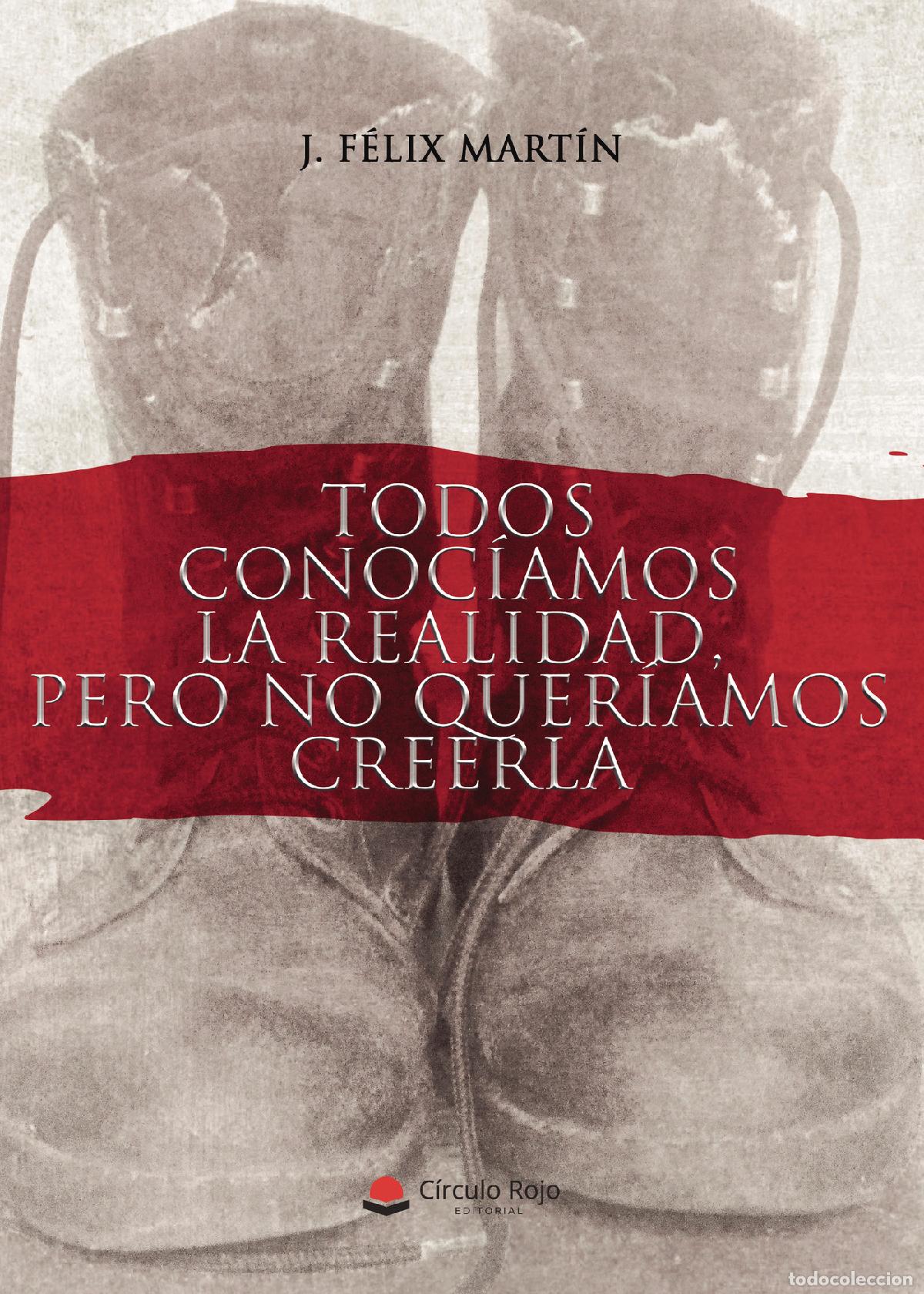 Libri: Todos conoc&iacute;amos la realidad, pero no quer&iacute;amos creerla - J. F&eacute;lix Mart&iacute;n
