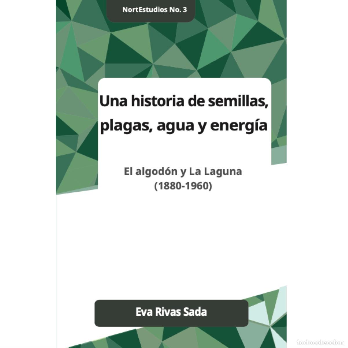 Libros: Una historia de las semillas, plagas, agua y energia - El algod&oacute;n y La Laguna (1880-1960) - Eva Riva