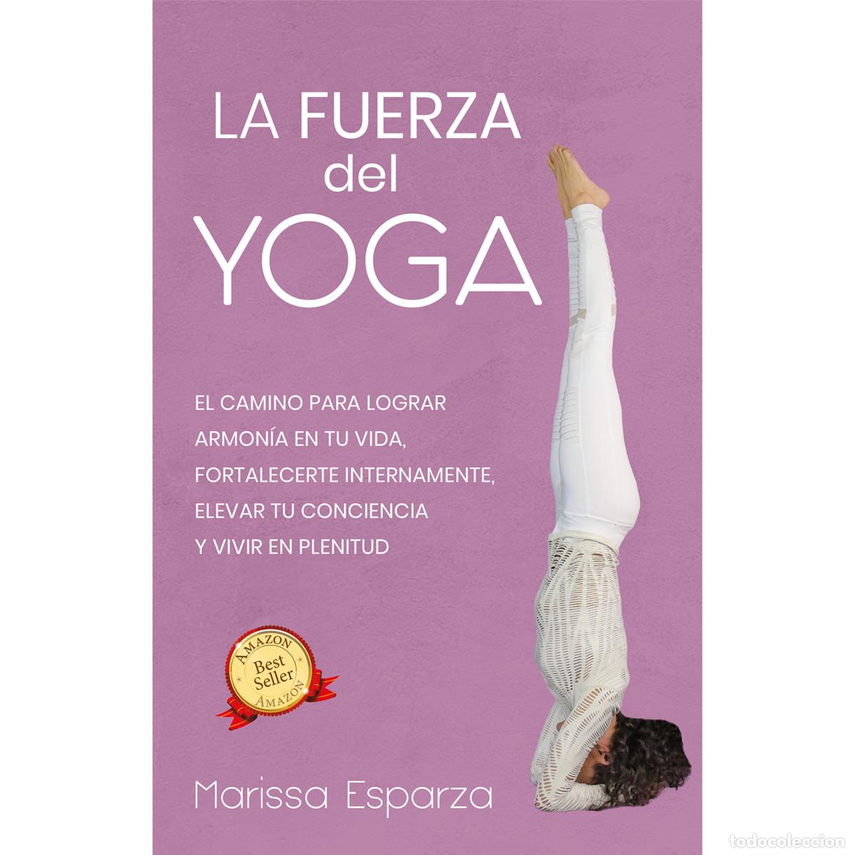 Libros: La fuerza del yoga - El camino para lograr armon&iacute;a en tu vida, fortalecerte internamente, elevar tu