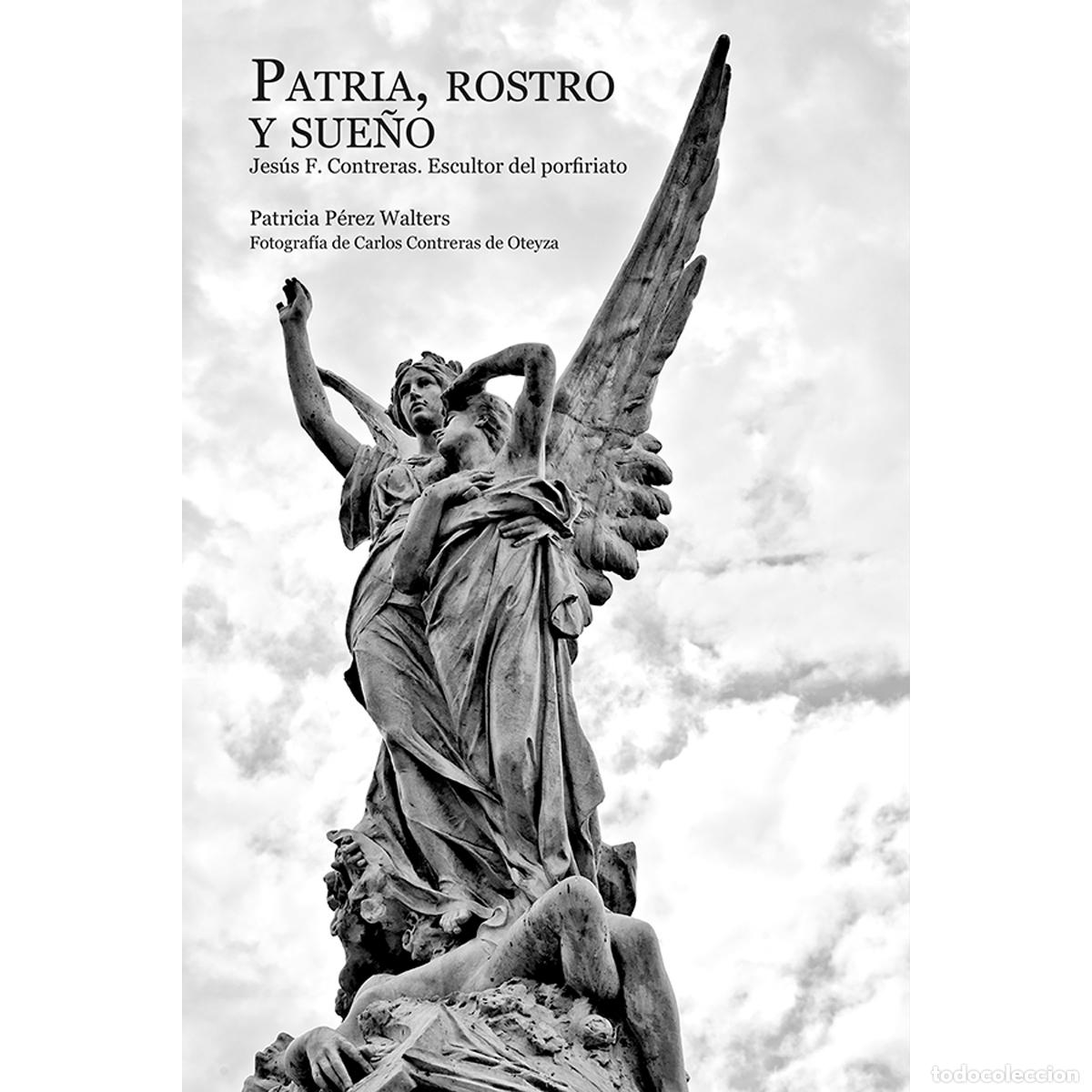 B&uuml;cher: Patria, rostro y sue&ntilde;o - Jes&uacute;s F. Contreras. Escultor del porfiriato - Patricia P&eacute;rez Walters