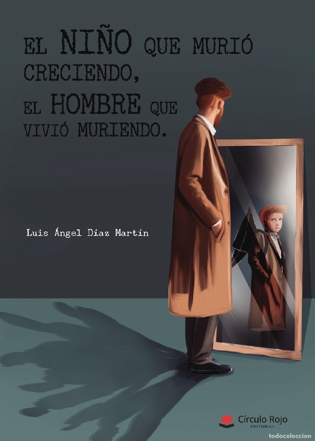 books: El ni&ntilde;o que muri&oacute; creciendo, el hombre que vivi&oacute; muriendo - Luis &Aacute;ngel D&iacute;az Mart&iacute;n