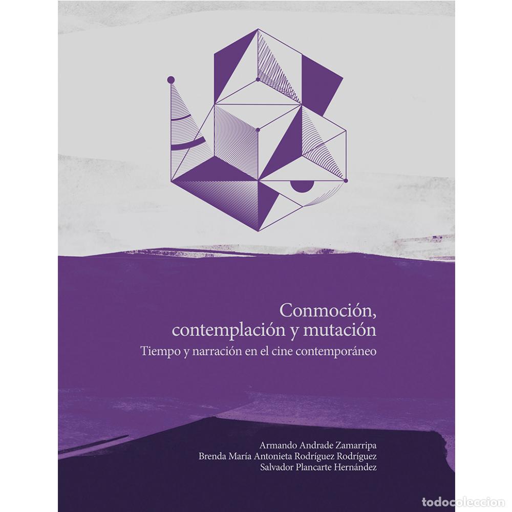 books: Conmoci&oacute;n, contemplaci&oacute;n y mutaci&oacute;n - Tiempo y narraci&oacute;n en el cine contempor&aacute;neo - Armando Andrade