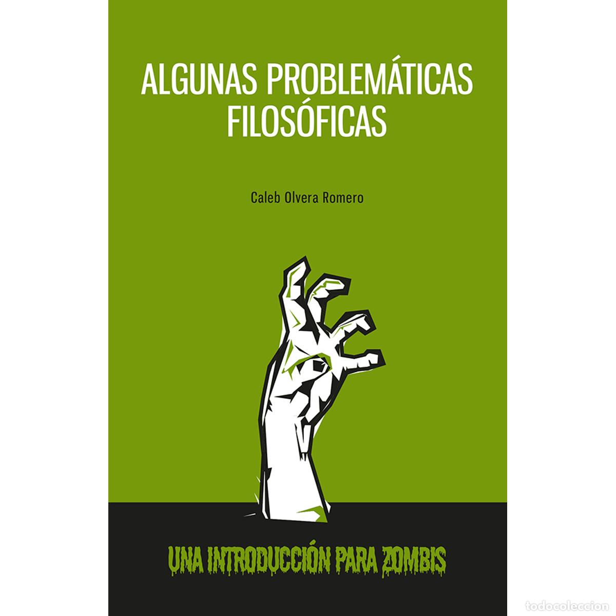Livres: Algunas problem&aacute;ticas filos&oacute;ficas - Una introducci&oacute;n para zombis - Caleb Olvera Romero