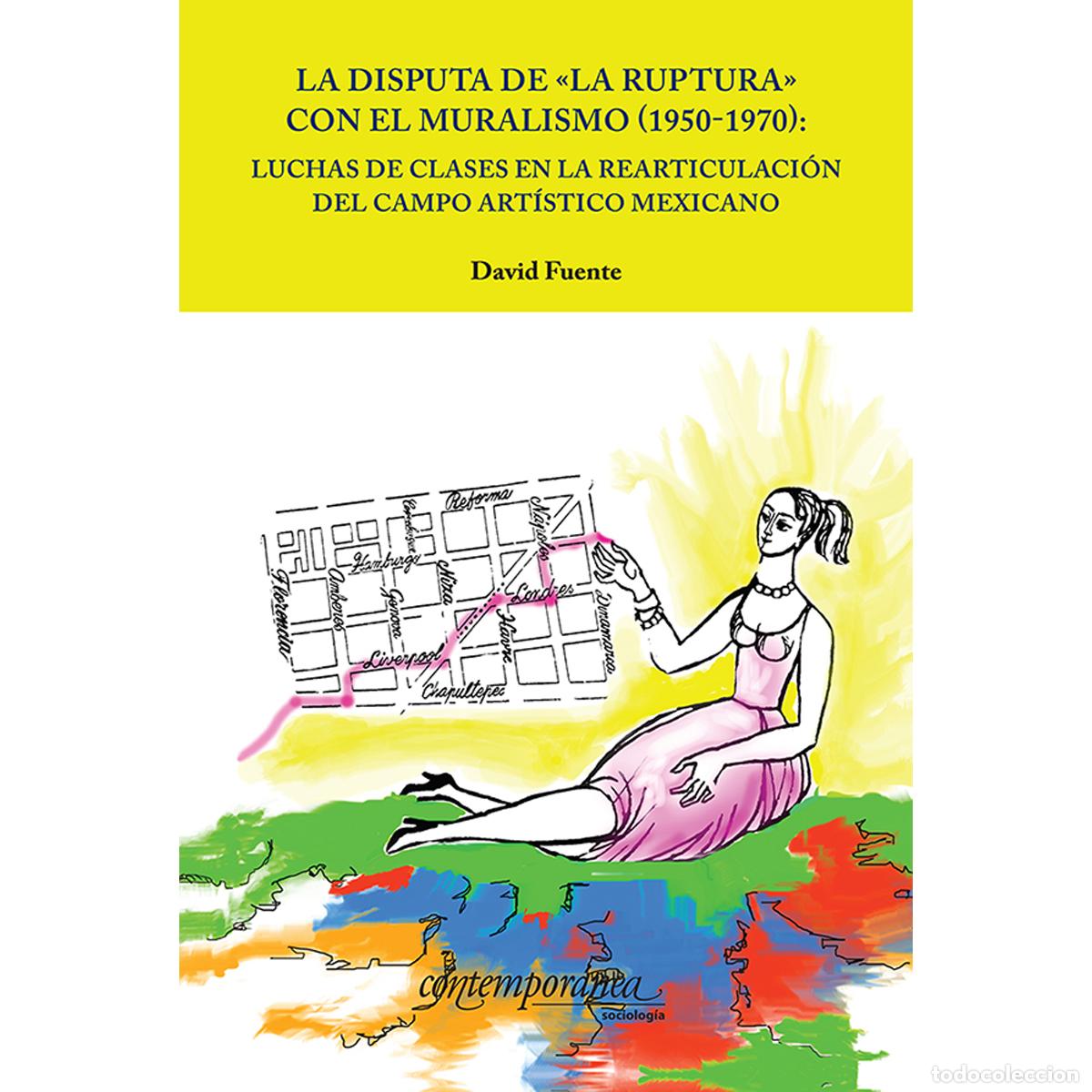 Livres: La disputa de &laquo;la ruptura&raquo; con el muralismo (1950-1970) - lucha de clases en la rearticulaci&oacute;n del c