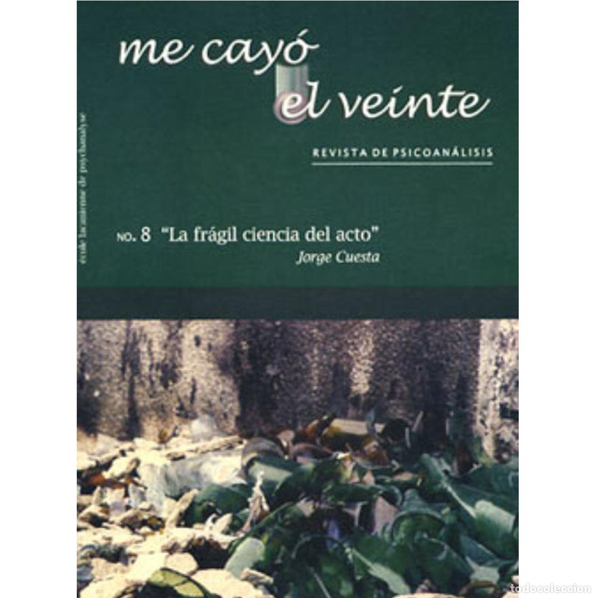 Livres: Me cay&oacute; el veinte. Revista de psicoan&aacute;lisis no. 8 - La fr&aacute;gil ciencia del acto Jorge Cuesta - Rodolf
