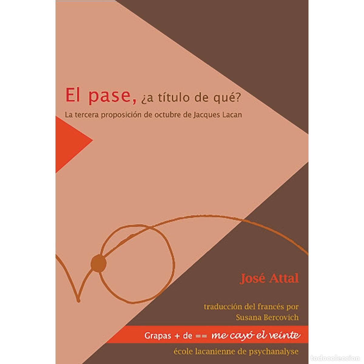 Livres: El pase, &iquest;a t&iacute;tulo de qu&eacute;? La tercera proposici&oacute;n de octubre de Jacques Lacan - Jos&eacute; Attal