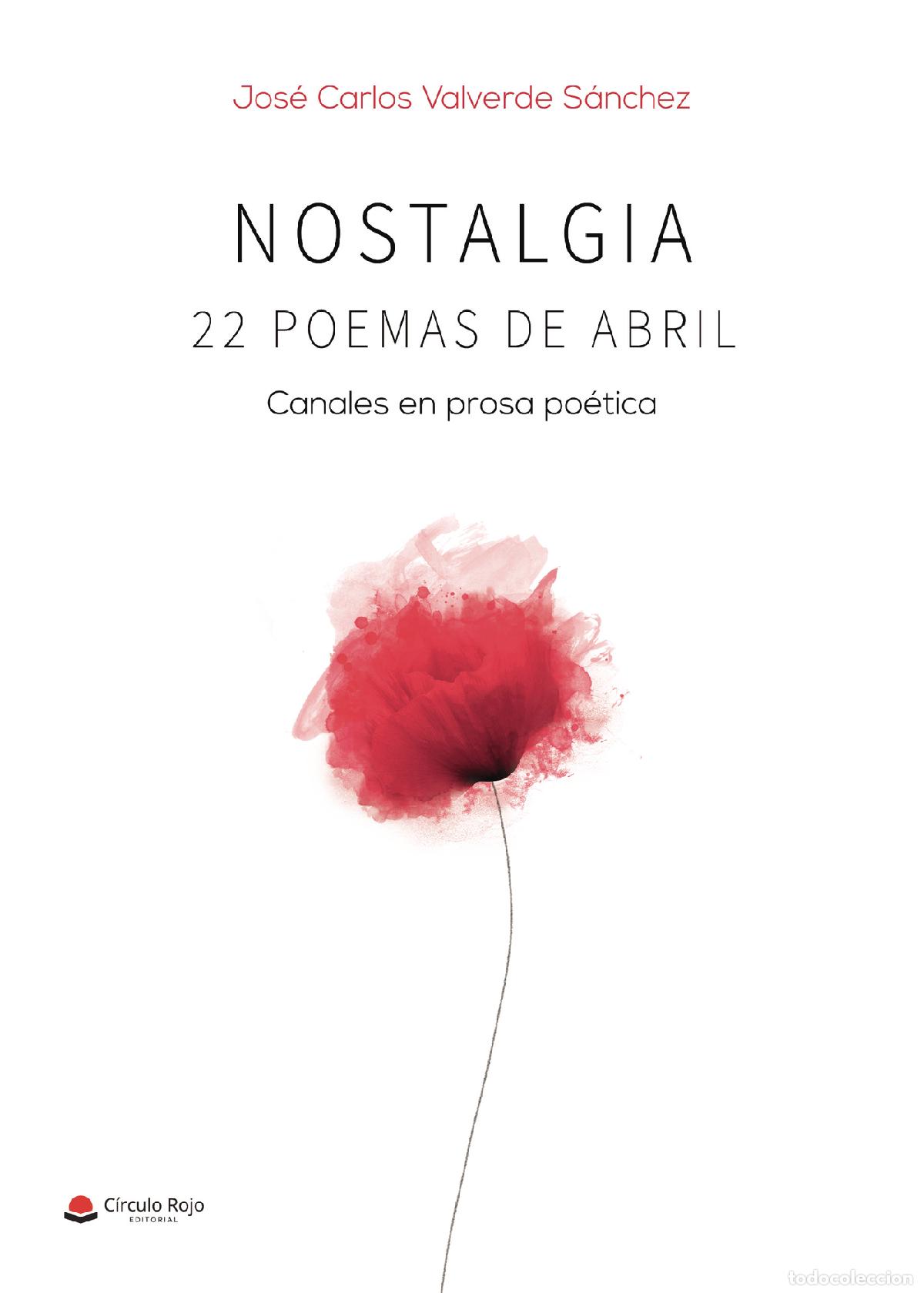 Libros: Nostalgia: 22 poemas de abril - Canales en prosa po&eacute;tica - Jos&eacute; Carlos Valverde S&aacute;nchez