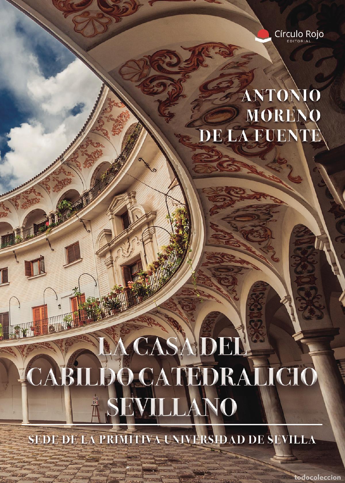 B&uuml;cher: LA CASA DEL CABILDO CATEDRALICIO SEVILLANO &iquest;SEDE DE LA PRIMITIVA UNIVERSIDAD DE SEVILLA? - Antonio M