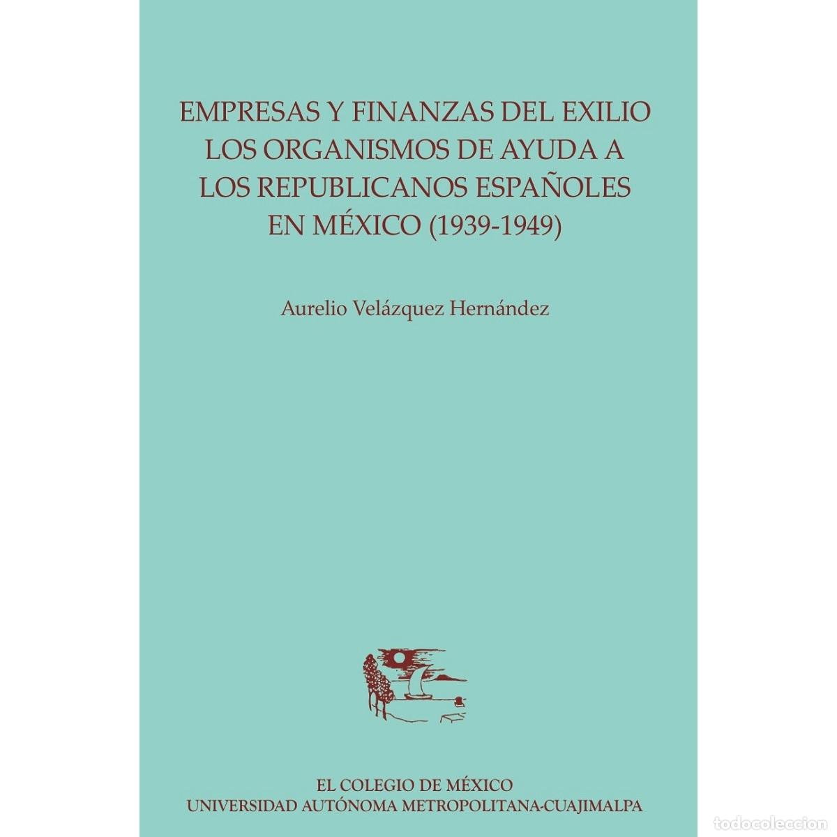 Livres: Empresas y finanzas del exilio: - los organismos de ayuda a los republicanos espa&ntilde;oles en M&eacute;xico (19