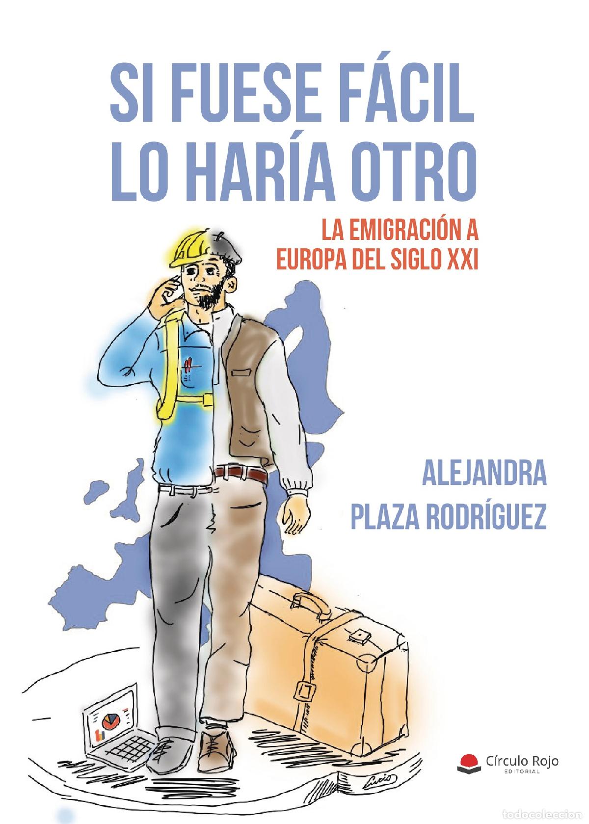 books: Si fuese f&aacute;cil lo har&iacute;a otro. La emigraci&oacute;n a la Europa del siglo XXI - Alejandra Plaza Rodr&iacute;guez