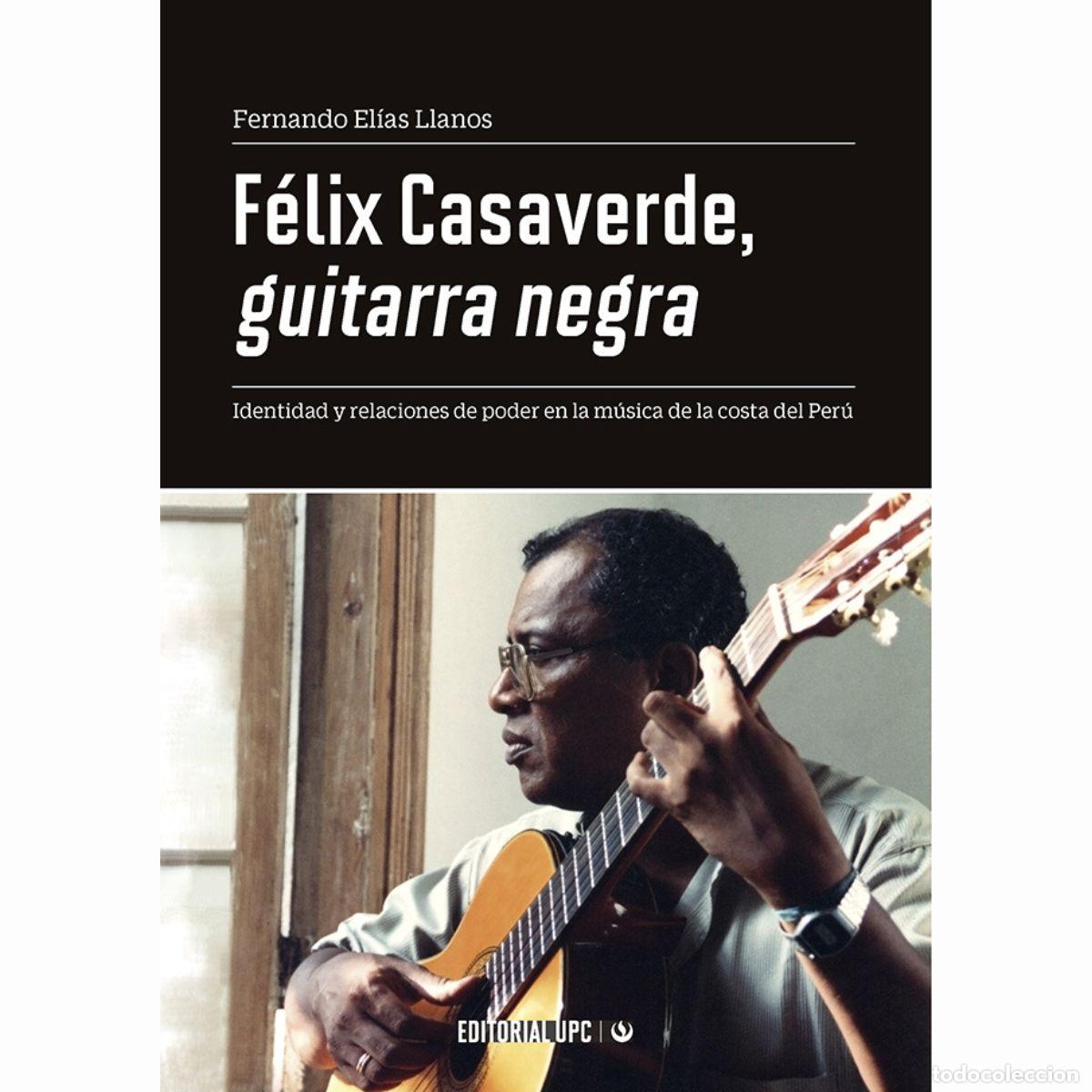 books: F&eacute;lix Casaverde, guitarra negra - Identidad y relaciones de poder en la m&uacute;sica de la costa del Per&uacute;