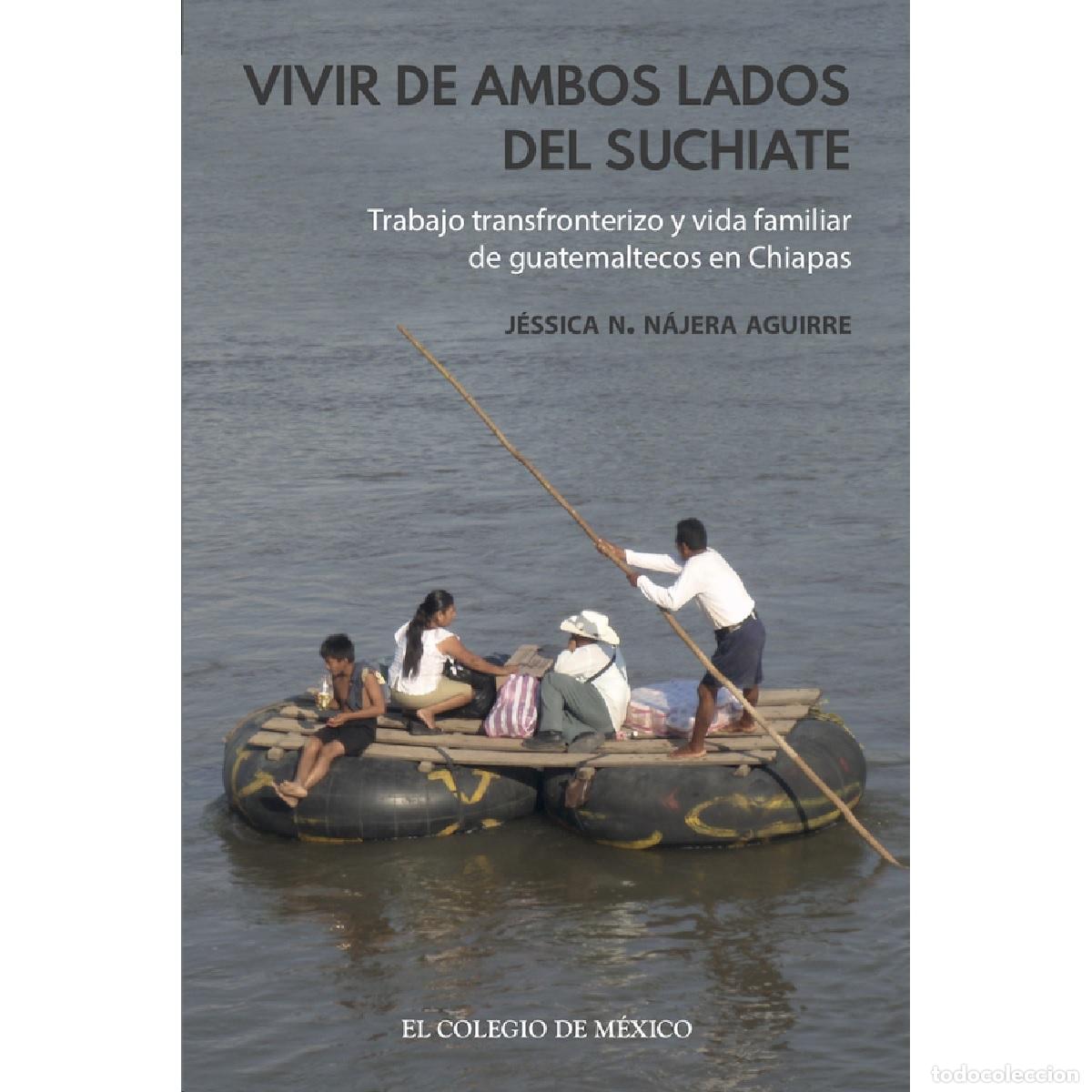 books: Vivir de ambos lados del Suchiate. - Trabajo transfronterizo y vida familiar de guatemaltecos en Chi