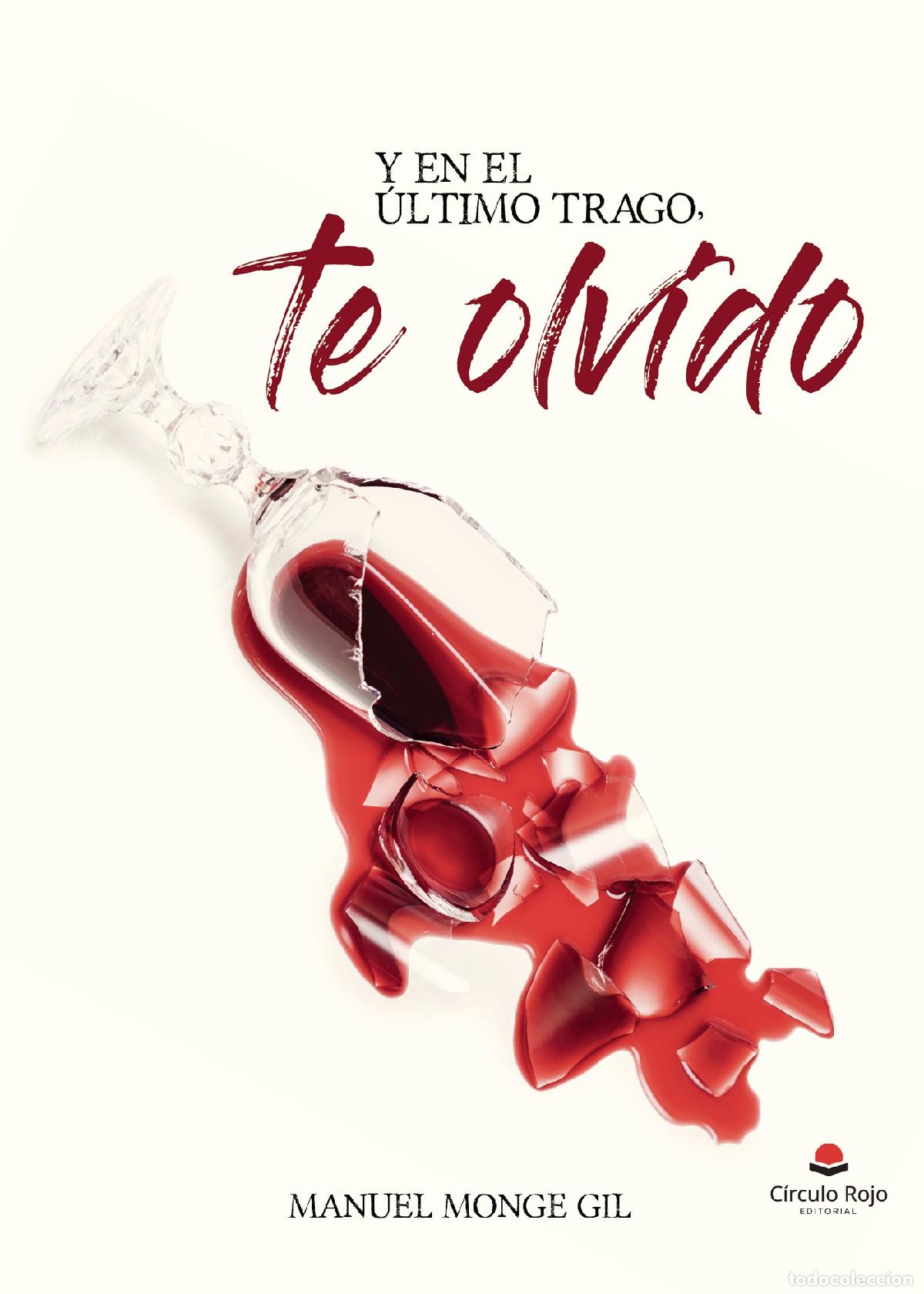 books: Y EN EL &Uacute;LTIMO TRAGO, TE OLVIDO - Manuel Monge Gil