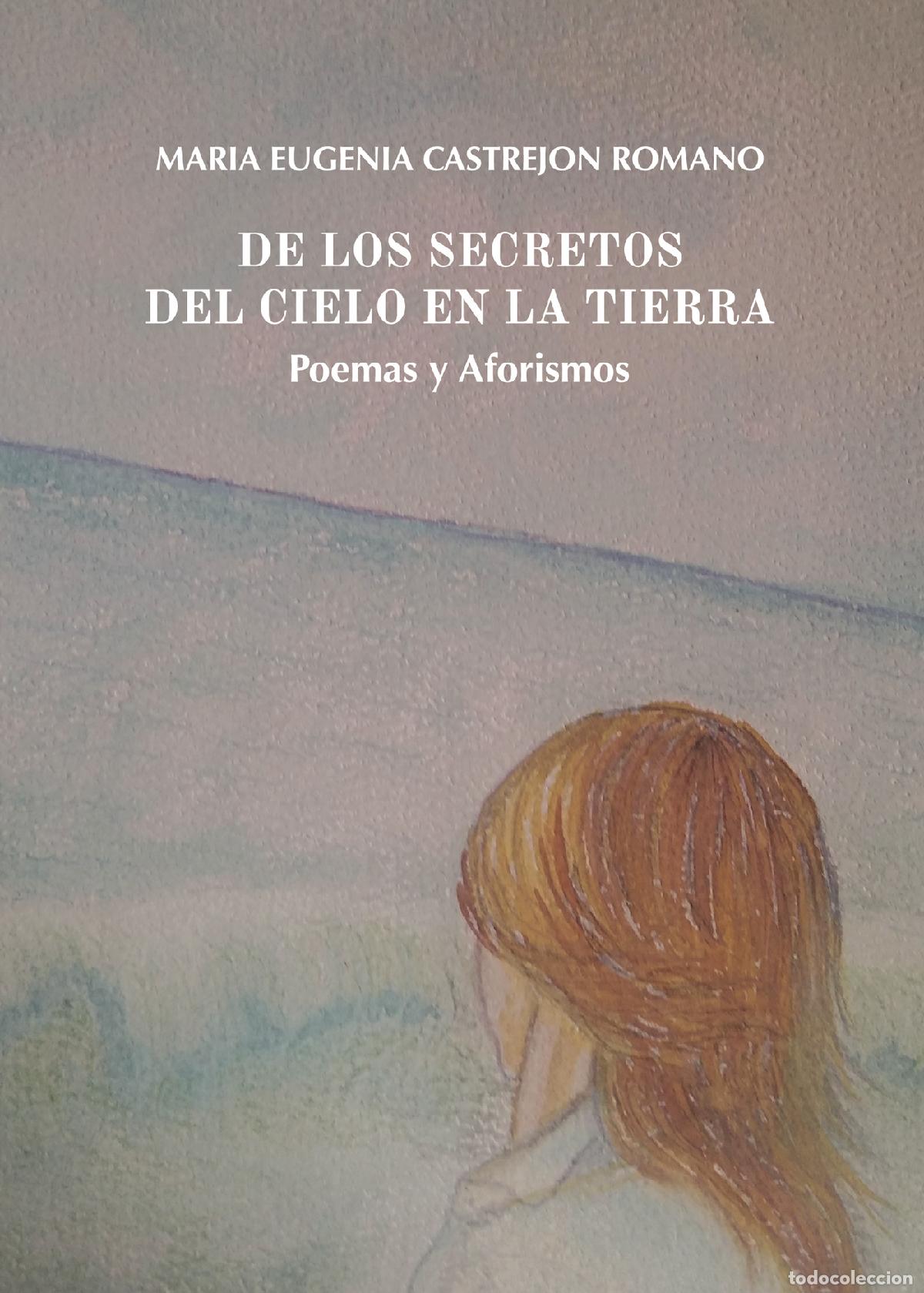 books: DE LOS SECRETOS DEL CIELO EN LA TIERRA. Poemas y Aforismos - Maria Eugenia Castrejon Romano