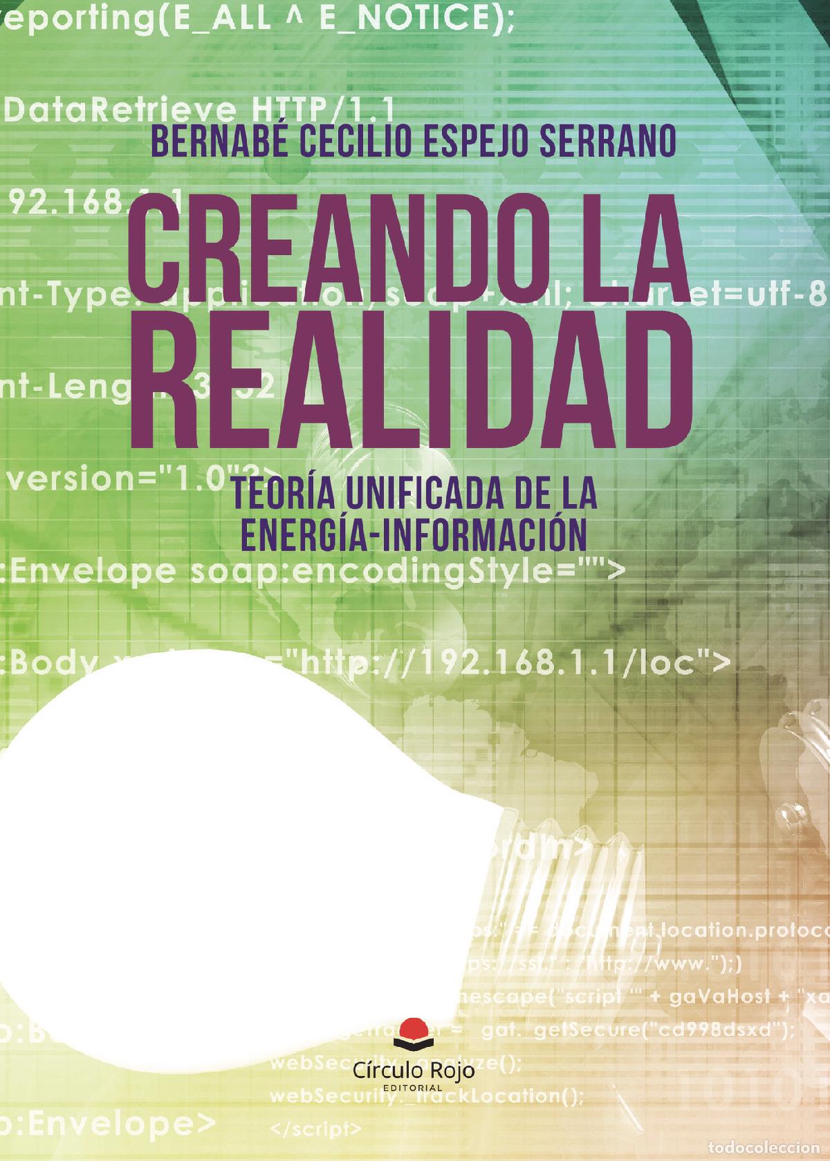 books: CREANDO LA REALIDAD Teor&iacute;a unificada de la energ&iacute;a-informaci&oacute;n - Bernab&eacute; Cecilio Espejo Serrano