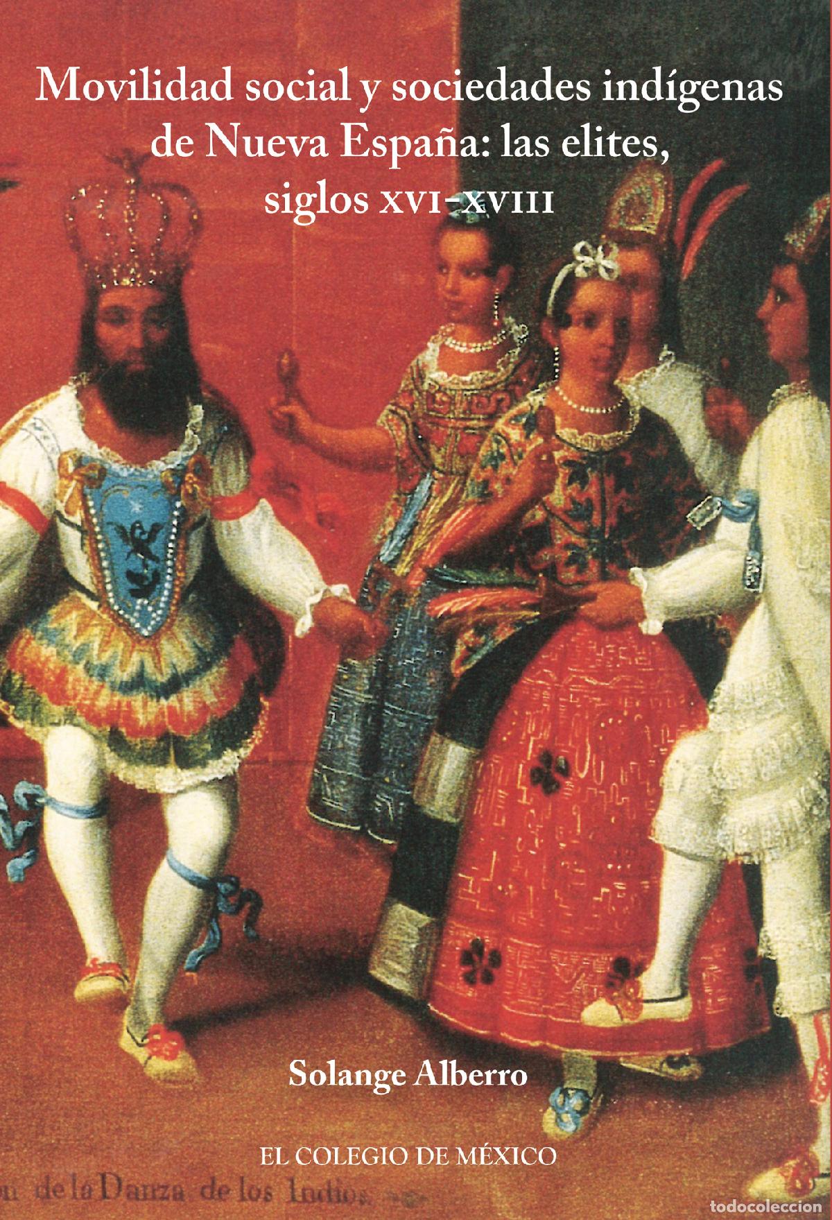 Livros: Movilidad social y sociedades ind&iacute;genas de Nueva Espa&ntilde;a: - las elites, siglos XVI-XVIII - Solange Al