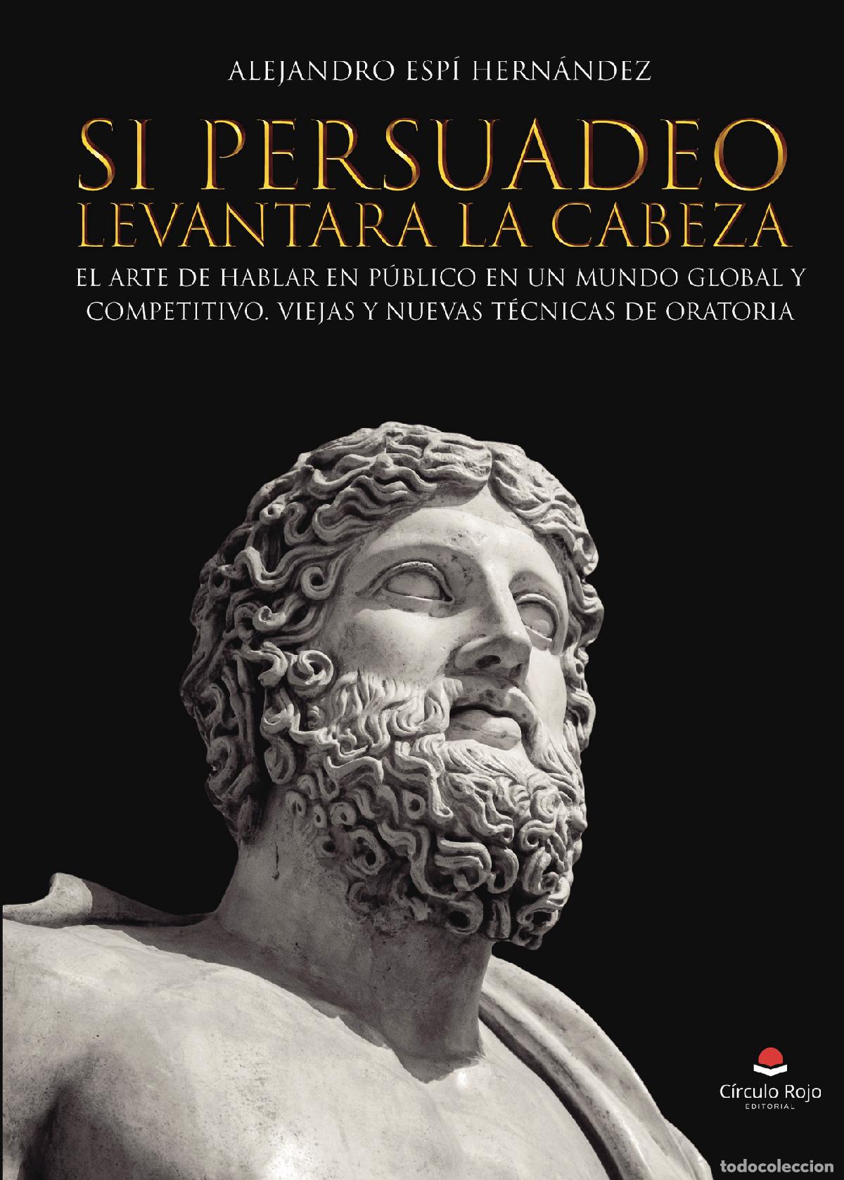 Libri: Si Persuadeo levantara la cabeza. El arte de hablar en p&uacute;blico en un mundo global y competitivo. Vie