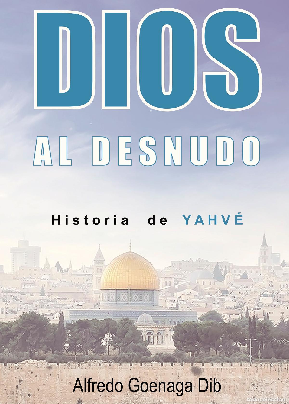 Libros: Dios Al Desnudo Historia De Yahv&eacute; - Alfredo Goenaga Dib - Foto 1