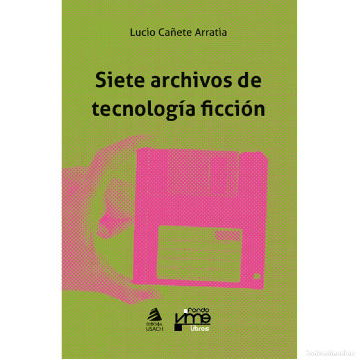 Libri: Siete archivos de tecnolog&iacute;a ficci&oacute;n - Lucio Ca&ntilde;ete