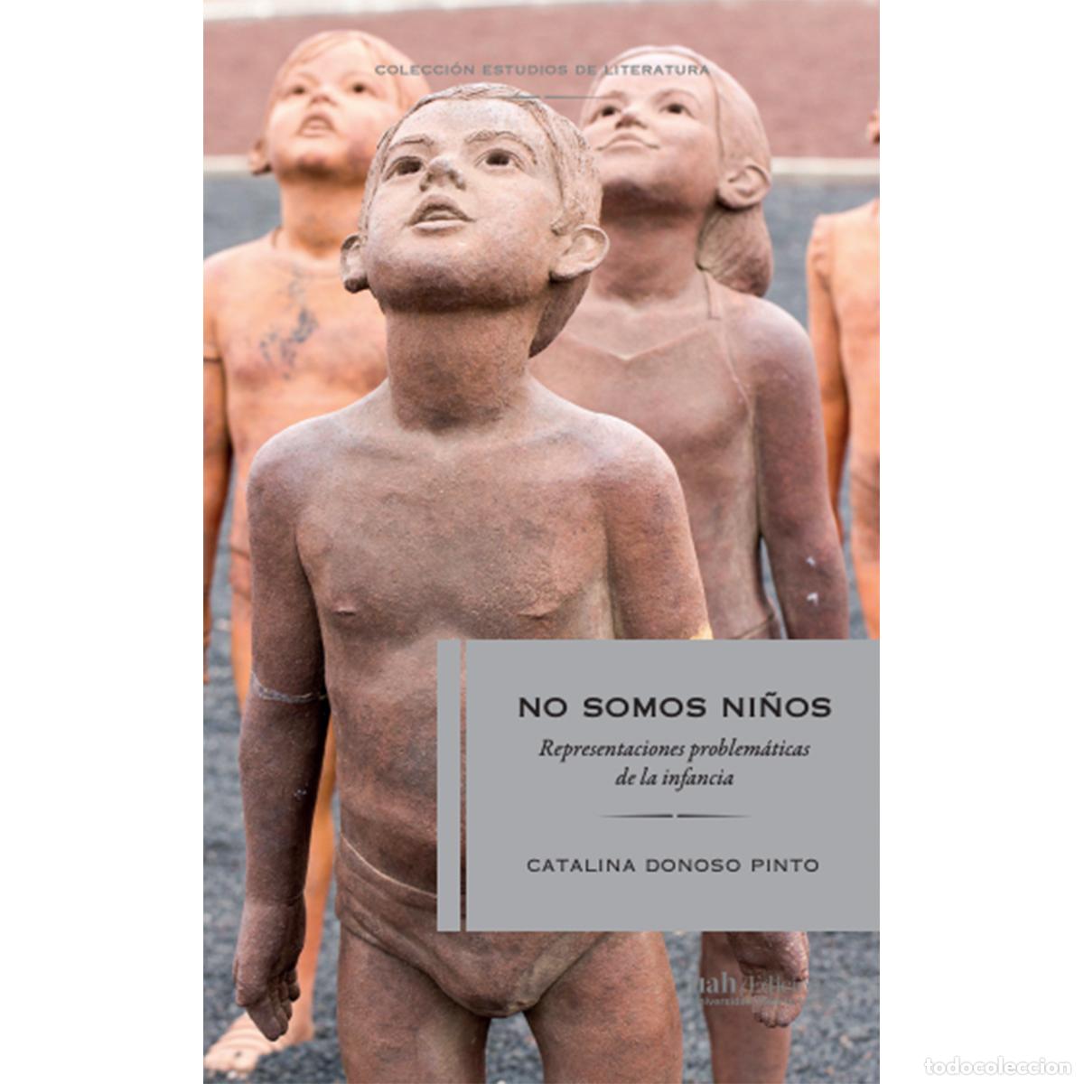 B&uuml;cher: No somos ni&ntilde;os - Representaciones problem&aacute;ticas de la infancia - Catalina Donoso Pinto